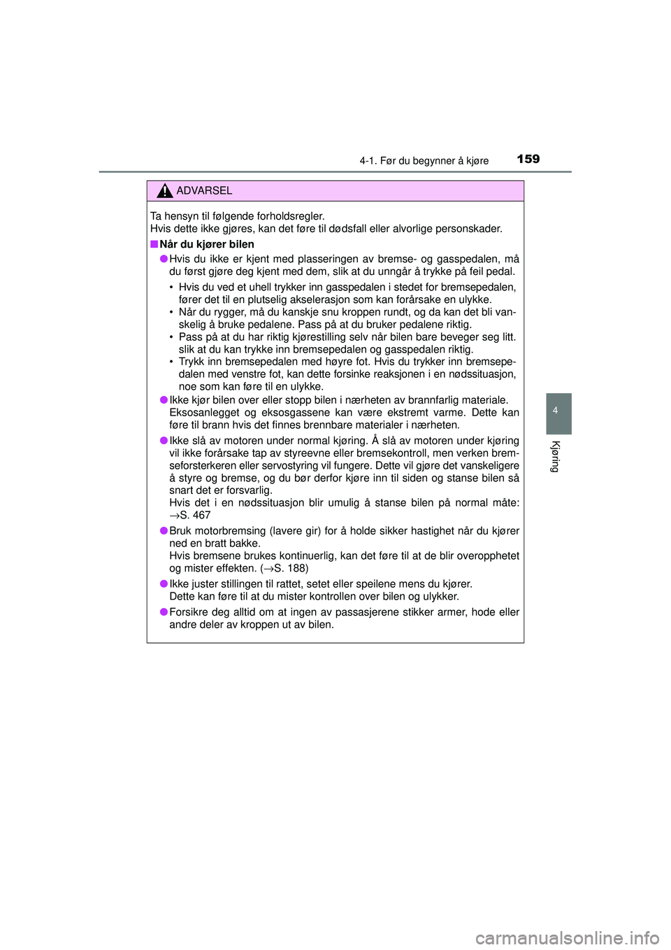 TOYOTA AVENSIS 2015  Instruksjoner for bruk (in Norwegian) 1594-1. Før du begynner å kjøre
4
Kjøring
OM20C20NO
ADVARSEL
Ta hensyn til følgende forholdsregler.
Hvis dette ikke gjøres, kan det føre til dødsfall eller alvorlige personskader.
■ Når du 