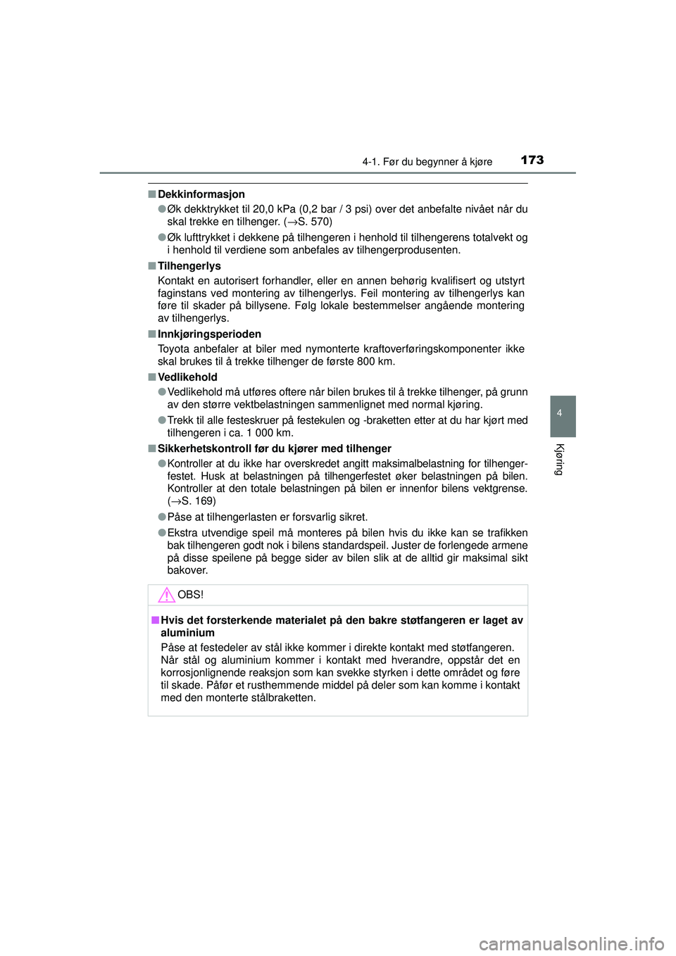 TOYOTA AVENSIS 2015  Instruksjoner for bruk (in Norwegian) 1734-1. Før du begynner å kjøre
4
Kjøring
OM20C20NO
■Dekkinformasjon
●Øk dekktrykket til 20,0 kPa (0,2 bar / 3 psi) over det anbefalte nivået når du
skal trekke en tilhenger. ( →S. 570)
