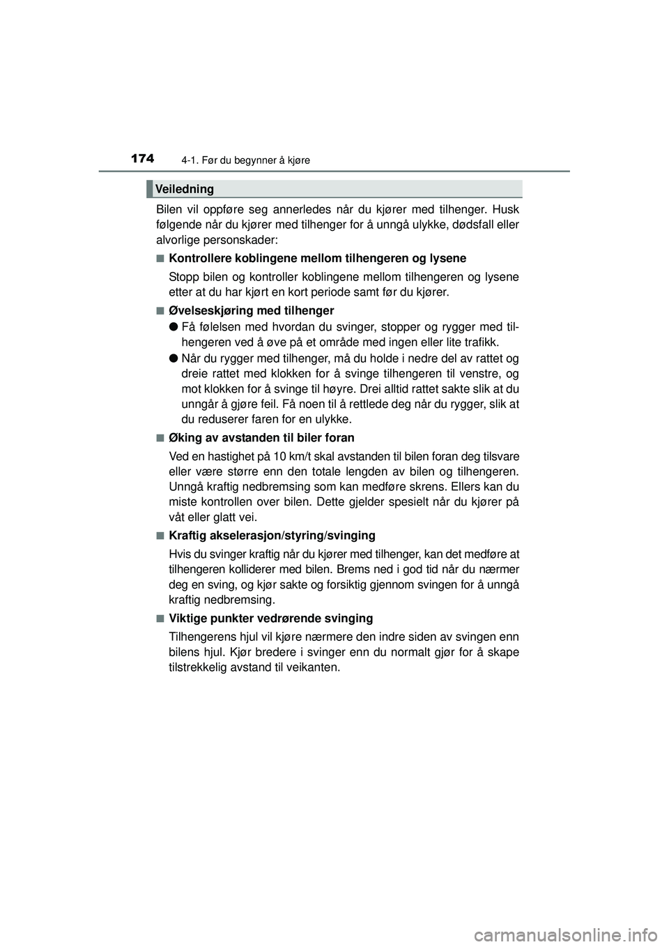 TOYOTA AVENSIS 2015  Instruksjoner for bruk (in Norwegian) 1744-1. Før du begynner å kjøre
OM20C20NO
Bilen vil oppføre seg annerledes når du kjører med tilhenger. Husk
følgende når du kjører med tilhenger for å unngå ulykke, dødsfall eller
alvorli