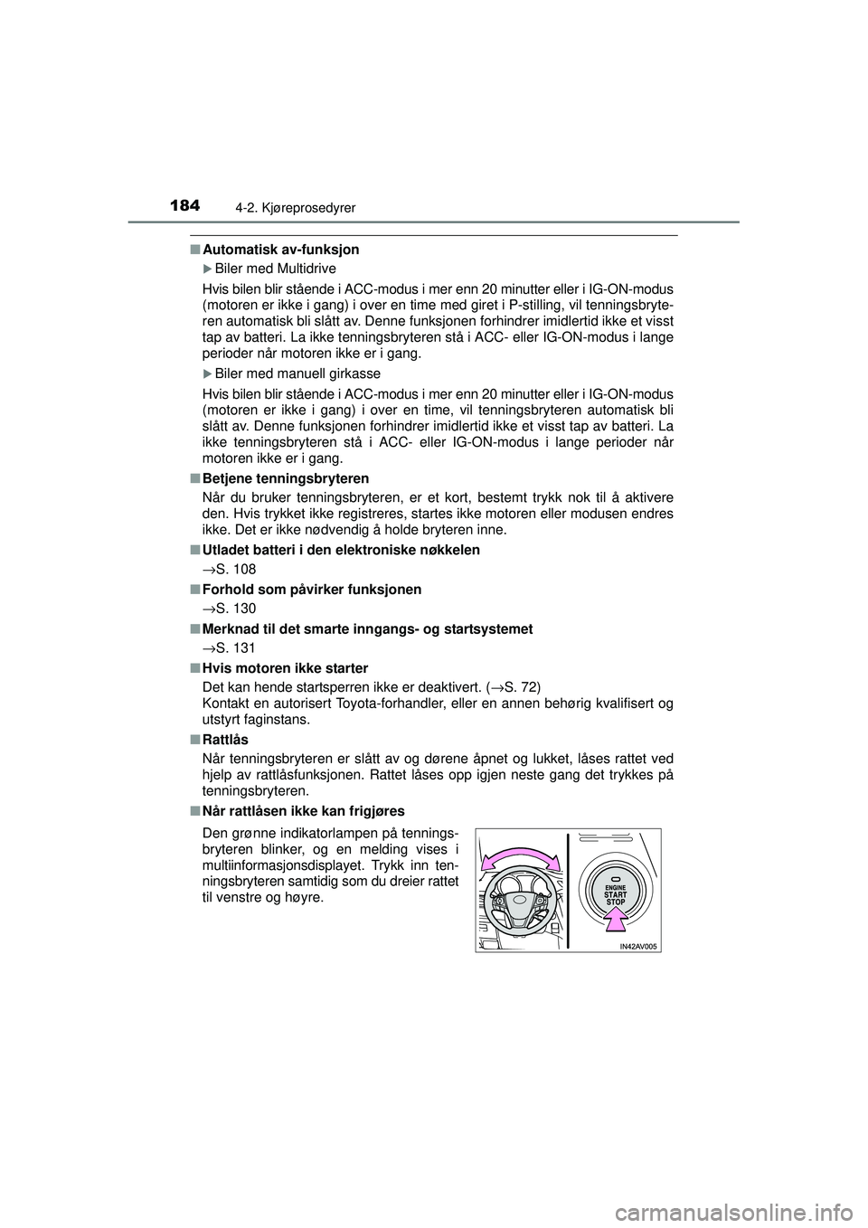TOYOTA AVENSIS 2015  Instruksjoner for bruk (in Norwegian) 1844-2. Kjøreprosedyrer
OM20C20NO
■Automatisk av-funksjon
�XBiler med Multidrive
Hvis bilen blir stående i ACC-modus i mer enn 20 minutter eller i IG-ON-modus
(motoren er ikke i gang) i over en ti