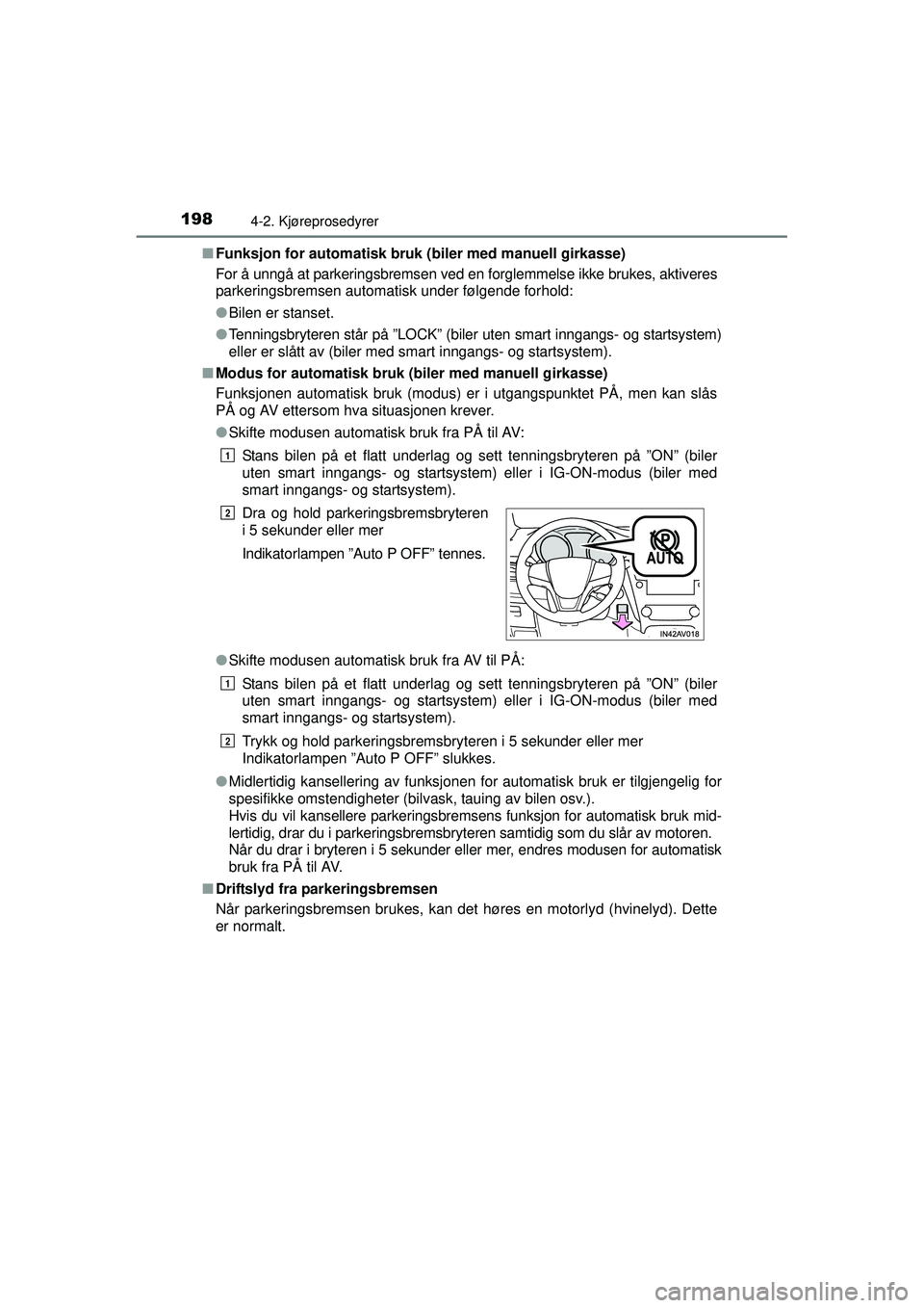 TOYOTA AVENSIS 2015 Instruksjoner for bruk (in Norwegian) 1984-2. Kjøreprosedyrer
OM20C20NO■
Funksjon for automatisk bruk (biler med manuell girkasse)
For å unngå at parkeringsbremsen ved en forglemmelse ikke brukes, aktiveres
parkeringsbremsen automati TOYOTA AVENSIS 2015 Instruksjoner for bruk (in Norwegian) 1984-2. Kjøreprosedyrer
OM20C20NO■
Funksjon for automatisk bruk (biler med manuell girkasse)
For å unngå at parkeringsbremsen ved en forglemmelse ikke brukes, aktiveres
parkeringsbremsen automati