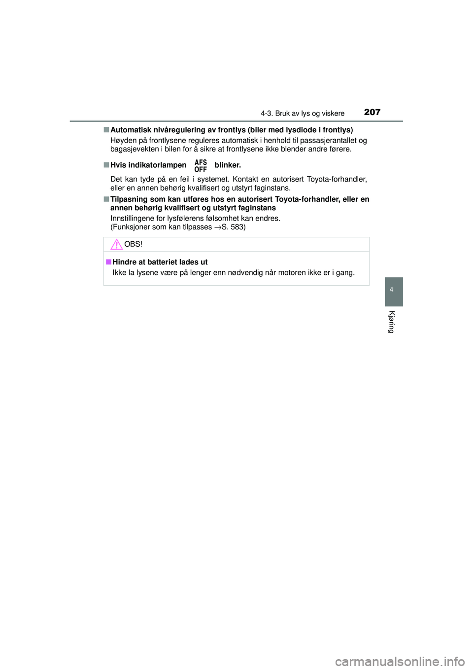 TOYOTA AVENSIS 2015  Instruksjoner for bruk (in Norwegian) 2074-3. Bruk av lys og viskere
4
Kjøring
OM20C20NO■
Automatisk nivåregulering av frontl ys (biler med lysdiode i frontlys)
Høyden på frontlysene reguleres automatisk i henhold til passasjerantal