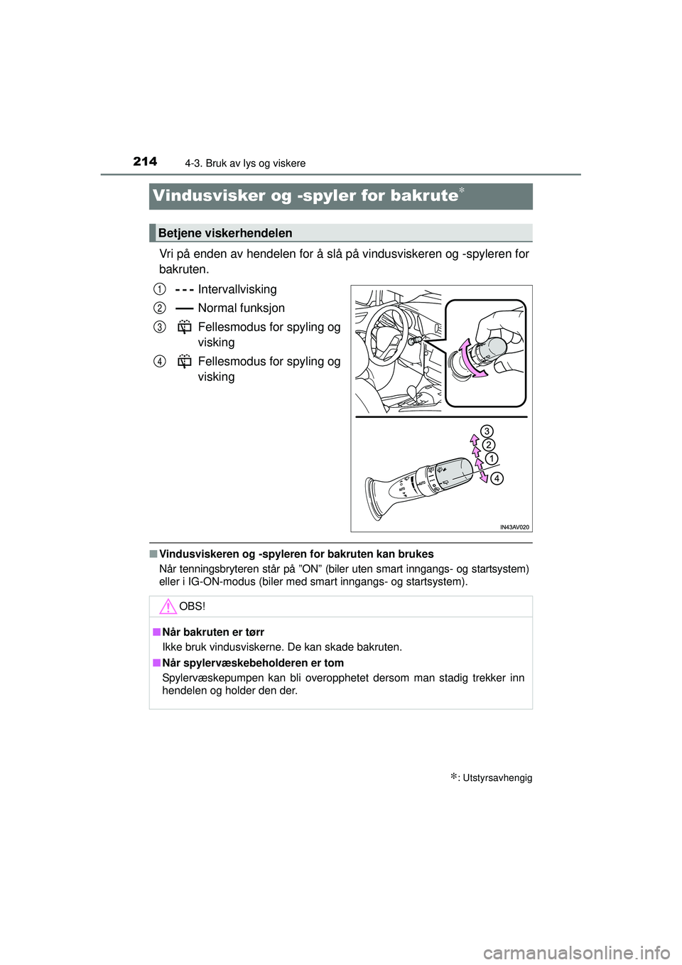 TOYOTA AVENSIS 2015  Instruksjoner for bruk (in Norwegian) 2144-3. Bruk av lys og viskere
OM20C20NO
Vindusvisker og -spyler for bakrute∗
Vri på enden av hendelen for å slå på vindusviskeren og -spyleren for
bakruten.
Intervallvisking
Normal funksjon
Fel