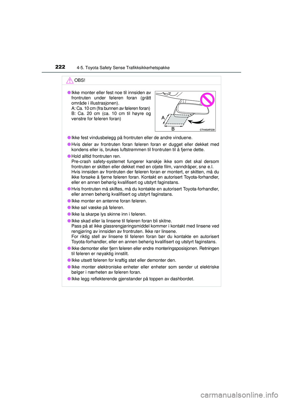 TOYOTA AVENSIS 2015 Instruksjoner for bruk (in Norwegian) 2224-5. Toyota Safety Sense Trafikksikkerhetspakke
OM20C20NOOBS!
●
Ikke fest vindusbelegg på frontruten eller de andre vinduene.
● Hvis deler av frontruten foran føleren foran er dugget eller de TOYOTA AVENSIS 2015 Instruksjoner for bruk (in Norwegian) 2224-5. Toyota Safety Sense Trafikksikkerhetspakke
OM20C20NOOBS!
●
Ikke fest vindusbelegg på frontruten eller de andre vinduene.
● Hvis deler av frontruten foran føleren foran er dugget eller de