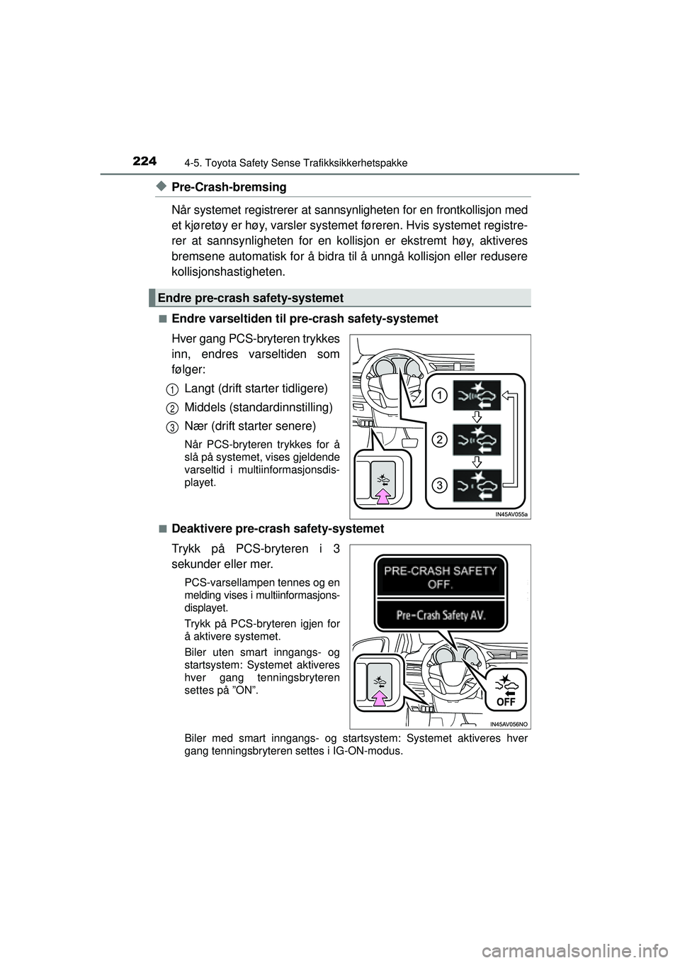 TOYOTA AVENSIS 2015 Instruksjoner for bruk (in Norwegian) 2244-5. Toyota Safety Sense Trafikksikkerhetspakke
OM20C20NO
◆Pre-Crash-bremsing
Når systemet registrerer at sannsynligheten for en frontkollisjon med
et kjøretøy er høy, varsler systemet føre TOYOTA AVENSIS 2015 Instruksjoner for bruk (in Norwegian) 2244-5. Toyota Safety Sense Trafikksikkerhetspakke
OM20C20NO
◆Pre-Crash-bremsing
Når systemet registrerer at sannsynligheten for en frontkollisjon med
et kjøretøy er høy, varsler systemet føre