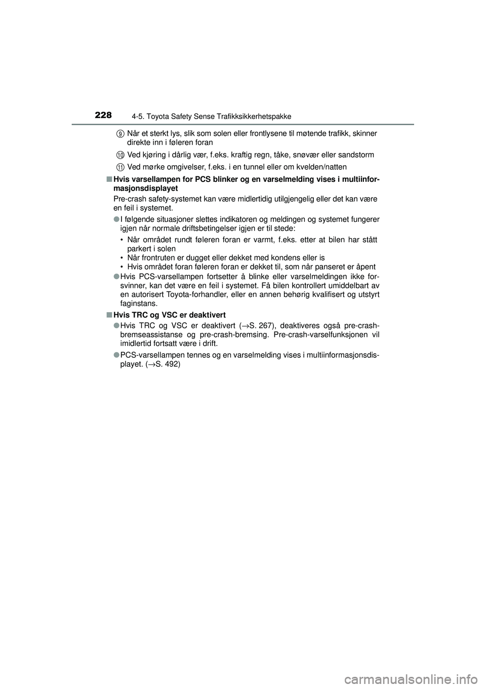 TOYOTA AVENSIS 2015 Instruksjoner for bruk (in Norwegian) 2284-5. Toyota Safety Sense Trafikksikkerhetspakke
OM20C20NONår et sterkt lys, slik som solen eller frontlysene til møtende trafikk, skinner
direkte inn i føleren foran
Ved kjøring i dårlig vær, TOYOTA AVENSIS 2015 Instruksjoner for bruk (in Norwegian) 2284-5. Toyota Safety Sense Trafikksikkerhetspakke
OM20C20NONår et sterkt lys, slik som solen eller frontlysene til møtende trafikk, skinner
direkte inn i føleren foran
Ved kjøring i dårlig vær,