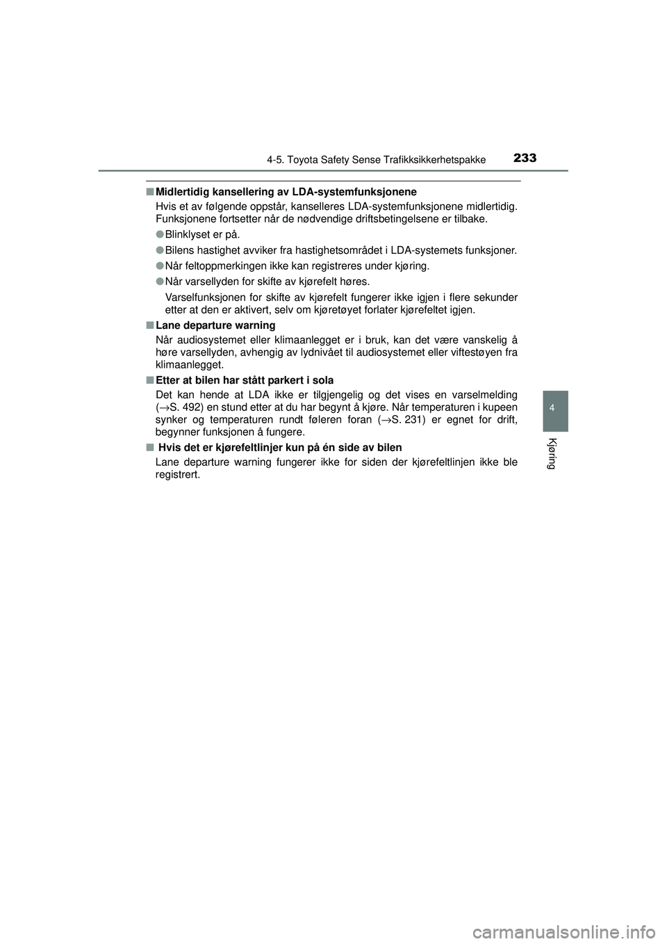 TOYOTA AVENSIS 2015 Instruksjoner for bruk (in Norwegian) 2334-5. Toyota Safety Sense Trafikksikkerhetspakke
4
Kjøring
OM20C20NO
■Midlertidig kansellering av LDA-systemfunksjonene
Hvis et av følgende oppstår, kanselleres LDA-systemfunksjonene midlertid TOYOTA AVENSIS 2015 Instruksjoner for bruk (in Norwegian) 2334-5. Toyota Safety Sense Trafikksikkerhetspakke
4
Kjøring
OM20C20NO
■Midlertidig kansellering av LDA-systemfunksjonene
Hvis et av følgende oppstår, kanselleres LDA-systemfunksjonene midlertid