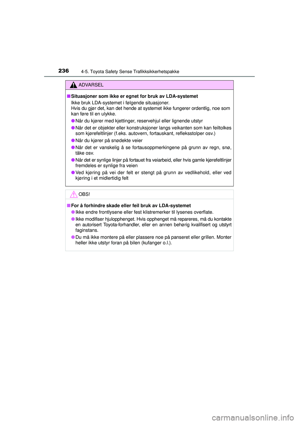 TOYOTA AVENSIS 2015 Instruksjoner for bruk (in Norwegian) 2364-5. Toyota Safety Sense Trafikksikkerhetspakke
OM20C20NO
ADVARSEL
■ Situasjoner som ikke er egnet for bruk av LDA-systemet
Ikke bruk LDA-systemet i følgende situasjoner.
Hvis du gjør det, kan TOYOTA AVENSIS 2015 Instruksjoner for bruk (in Norwegian) 2364-5. Toyota Safety Sense Trafikksikkerhetspakke
OM20C20NO
ADVARSEL
■ Situasjoner som ikke er egnet for bruk av LDA-systemet
Ikke bruk LDA-systemet i følgende situasjoner.
Hvis du gjør det, kan