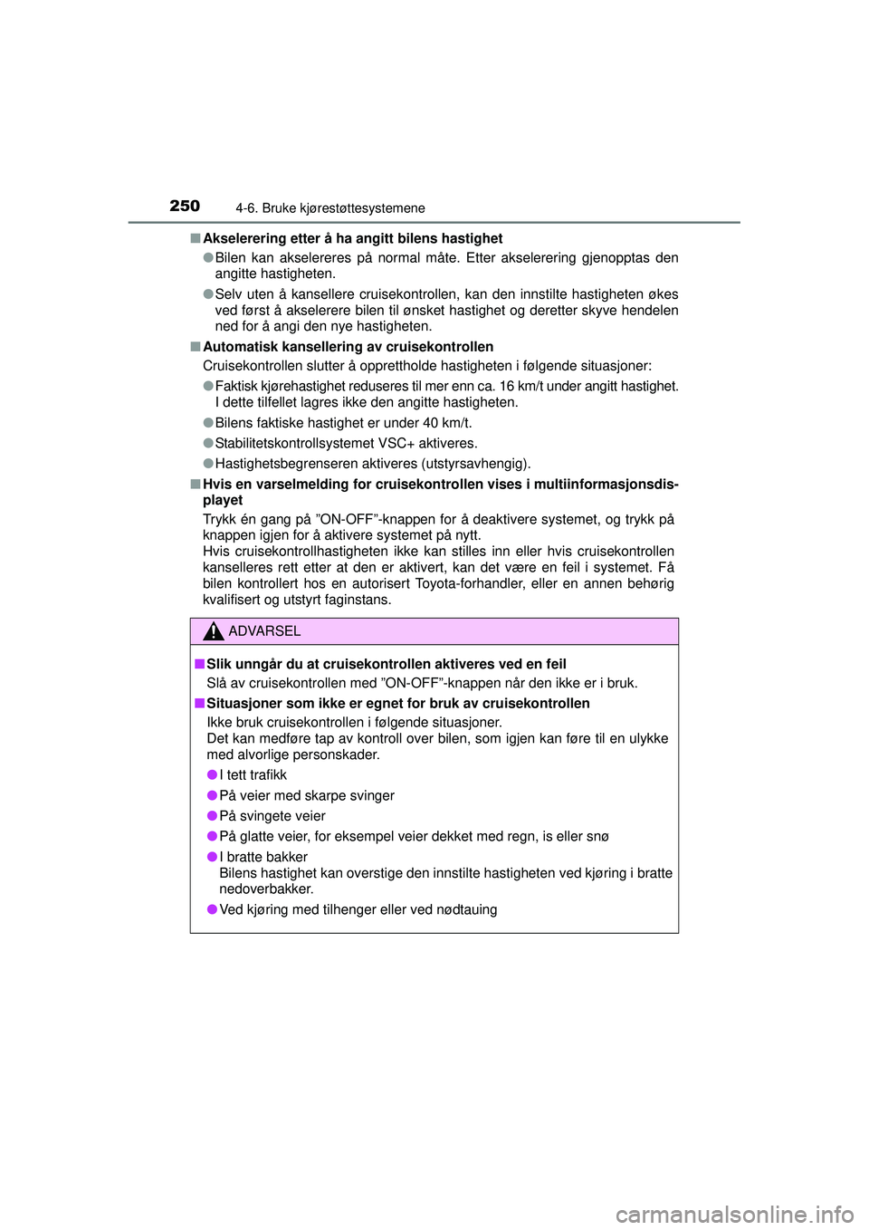 TOYOTA AVENSIS 2015 Instruksjoner for bruk (in Norwegian) 2504-6. Bruke kjørestøttesystemene
OM20C20NO■
Akselerering etter å ha angitt bilens hastighet
●Bilen kan akselereres på normal måte. Etter akselerering gjenopptas den
angitte hastigheten.
● TOYOTA AVENSIS 2015 Instruksjoner for bruk (in Norwegian) 2504-6. Bruke kjørestøttesystemene
OM20C20NO■
Akselerering etter å ha angitt bilens hastighet
●Bilen kan akselereres på normal måte. Etter akselerering gjenopptas den
angitte hastigheten.
●