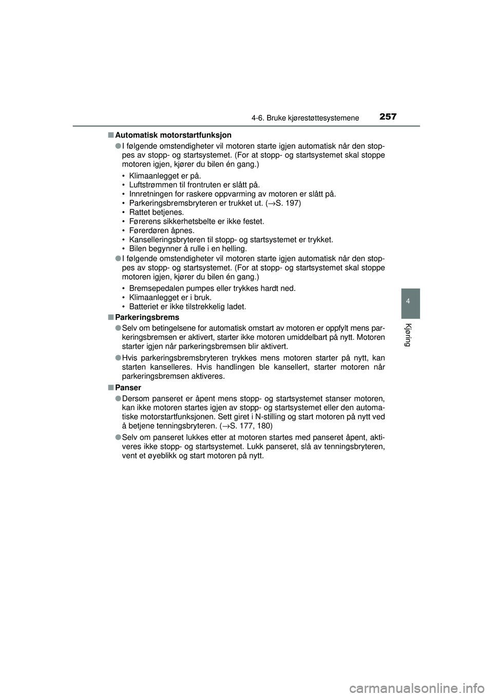 TOYOTA AVENSIS 2015 Instruksjoner for bruk (in Norwegian) 2574-6. Bruke kjørestøttesystemene
4
Kjøring
OM20C20NO■
Automatisk motorstartfunksjon
●I følgende omstendigheter vil motoren starte igjen automatisk når den stop-
pes av stopp- og startsystem TOYOTA AVENSIS 2015 Instruksjoner for bruk (in Norwegian) 2574-6. Bruke kjørestøttesystemene
4
Kjøring
OM20C20NO■
Automatisk motorstartfunksjon
●I følgende omstendigheter vil motoren starte igjen automatisk når den stop-
pes av stopp- og startsystem