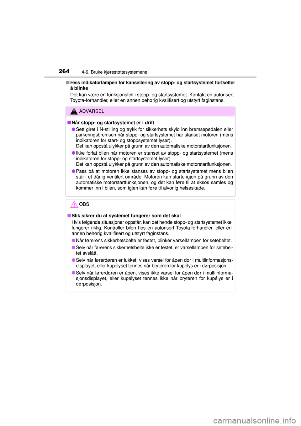 TOYOTA AVENSIS 2015 Instruksjoner for bruk (in Norwegian) 2644-6. Bruke kjørestøttesystemene
OM20C20NO■
Hvis indikatorlampen for kansellering av stopp- og startsystemet fortsetter
å blinke
Det kan være en funksjonsfeil i stopp- og startsystemet. Konta TOYOTA AVENSIS 2015 Instruksjoner for bruk (in Norwegian) 2644-6. Bruke kjørestøttesystemene
OM20C20NO■
Hvis indikatorlampen for kansellering av stopp- og startsystemet fortsetter
å blinke
Det kan være en funksjonsfeil i stopp- og startsystemet. Konta