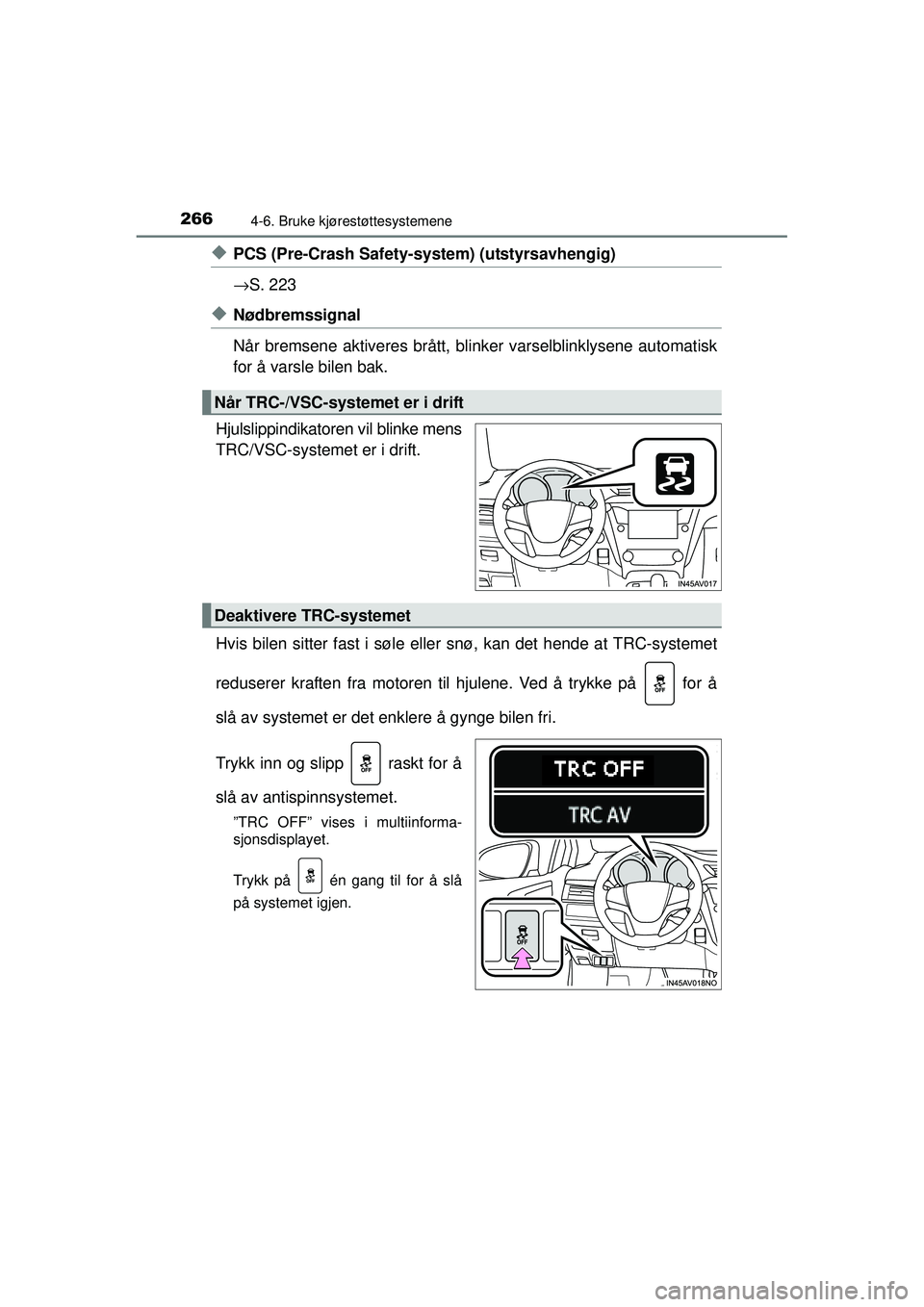 TOYOTA AVENSIS 2015 Instruksjoner for bruk (in Norwegian) 2664-6. Bruke kjørestøttesystemene
OM20C20NO
◆PCS (Pre-Crash Safety-system) (utstyrsavhengig)
→S. 223
◆Nødbremssignal
Når bremsene aktiveres brått, blin ker varselblinklysene automatisk
for TOYOTA AVENSIS 2015 Instruksjoner for bruk (in Norwegian) 2664-6. Bruke kjørestøttesystemene
OM20C20NO
◆PCS (Pre-Crash Safety-system) (utstyrsavhengig)
→S. 223
◆Nødbremssignal
Når bremsene aktiveres brått, blin ker varselblinklysene automatisk
for