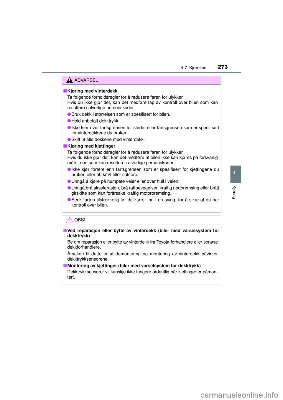 TOYOTA AVENSIS 2015 Instruksjoner for bruk (in Norwegian) 2734-7. Kjøretips
4
Kjøring
OM20C20NO
ADVARSEL
■ Kjøring med vinterdekk
Ta følgende forholdsregler for å redusere faren for ulykker.
Hvis du ikke gjør det, kan det medføre tap av kontroll ove TOYOTA AVENSIS 2015 Instruksjoner for bruk (in Norwegian) 2734-7. Kjøretips
4
Kjøring
OM20C20NO
ADVARSEL
■ Kjøring med vinterdekk
Ta følgende forholdsregler for å redusere faren for ulykker.
Hvis du ikke gjør det, kan det medføre tap av kontroll ove