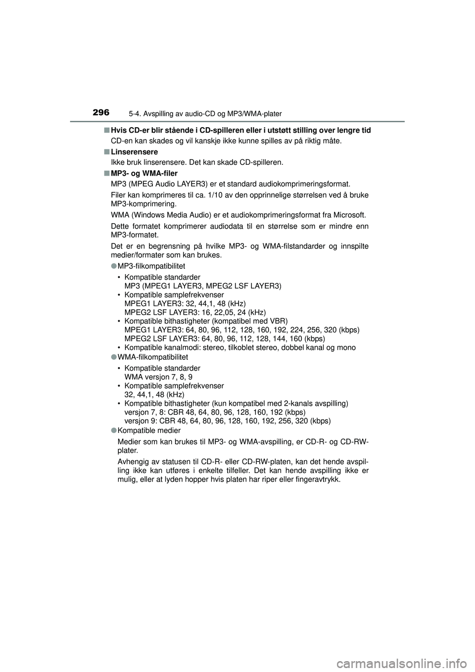 TOYOTA AVENSIS 2015  Instruksjoner for bruk (in Norwegian) 2965-4. Avspilling av audio-CD og MP3/WMA-plater
OM20C20NO■
Hvis CD-er blir stående i CD-spilleren  eller i utstøtt stilling over lengre tid
CD-en kan skades og vil kanskje ikke kunne spilles av p