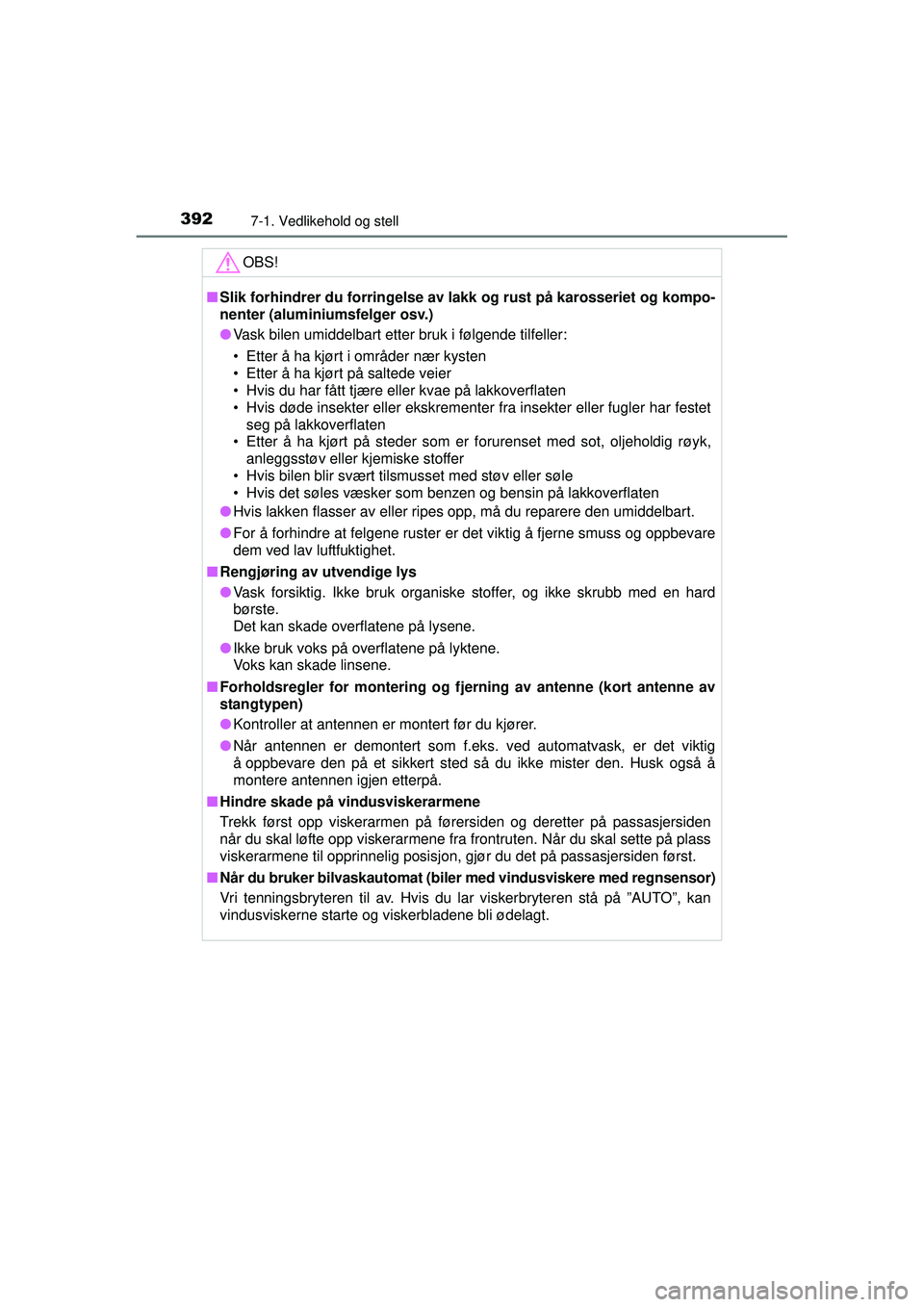 TOYOTA AVENSIS 2015 Instruksjoner for bruk (in Norwegian) 3927-1. Vedlikehold og stell
OM20C20NOOBS!
■
Slik forhindrer du forringelse av l akk og rust på karosseriet og kompo-
nenter (aluminiumsfelger osv.)
● Vask bilen umiddelbart etter bruk i følgend TOYOTA AVENSIS 2015 Instruksjoner for bruk (in Norwegian) 3927-1. Vedlikehold og stell
OM20C20NOOBS!
■
Slik forhindrer du forringelse av l akk og rust på karosseriet og kompo-
nenter (aluminiumsfelger osv.)
● Vask bilen umiddelbart etter bruk i følgend