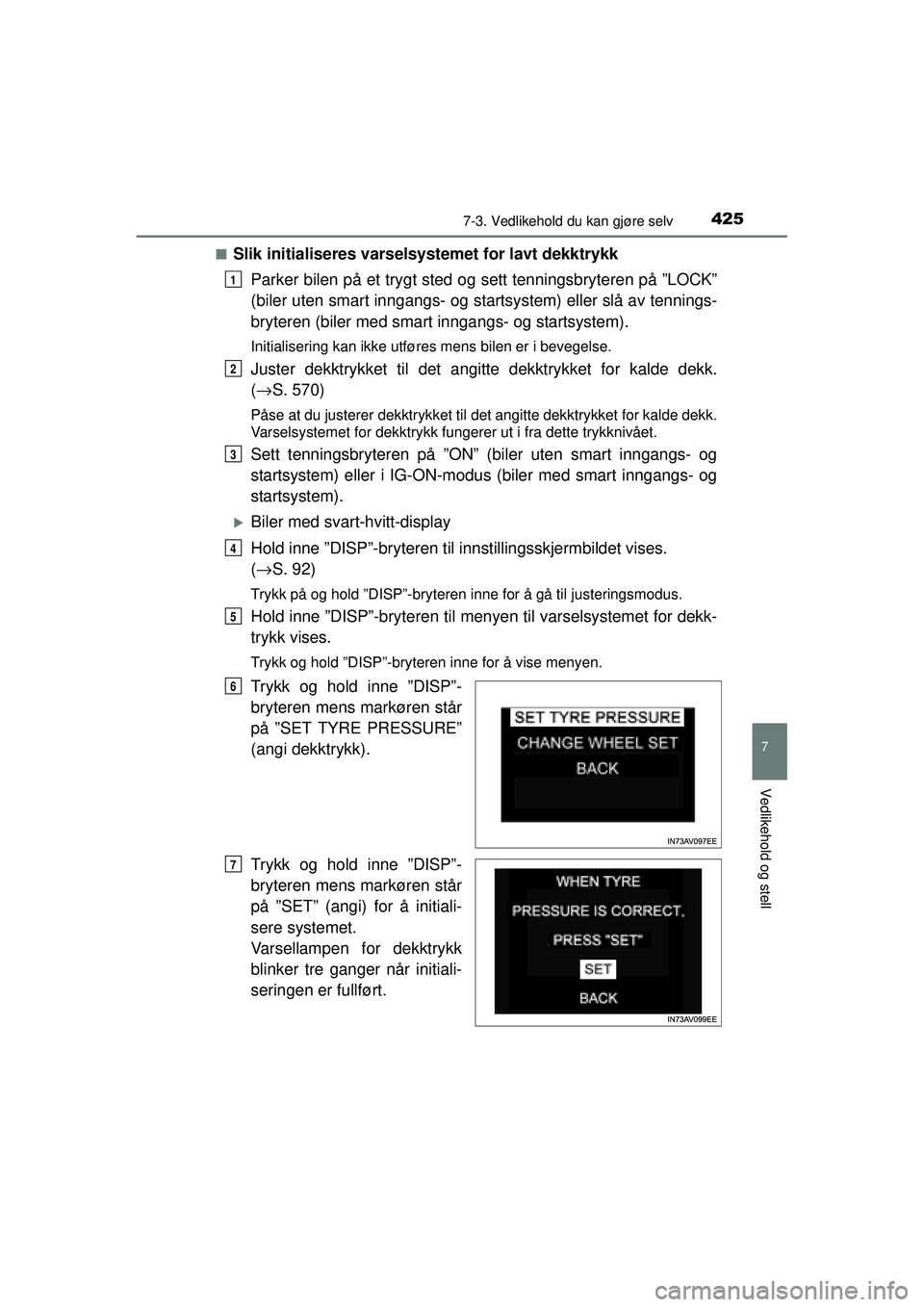 TOYOTA AVENSIS 2015  Instruksjoner for bruk (in Norwegian) 4257-3. Vedlikehold du kan gjøre selv
OM20C20NO
7
Vedlikehold og stell
■Slik initialiseres varselsystemet for lavt dekktrykkParker bilen på et trygt sted og sett tenningsbryteren på ”LOCK”
(b