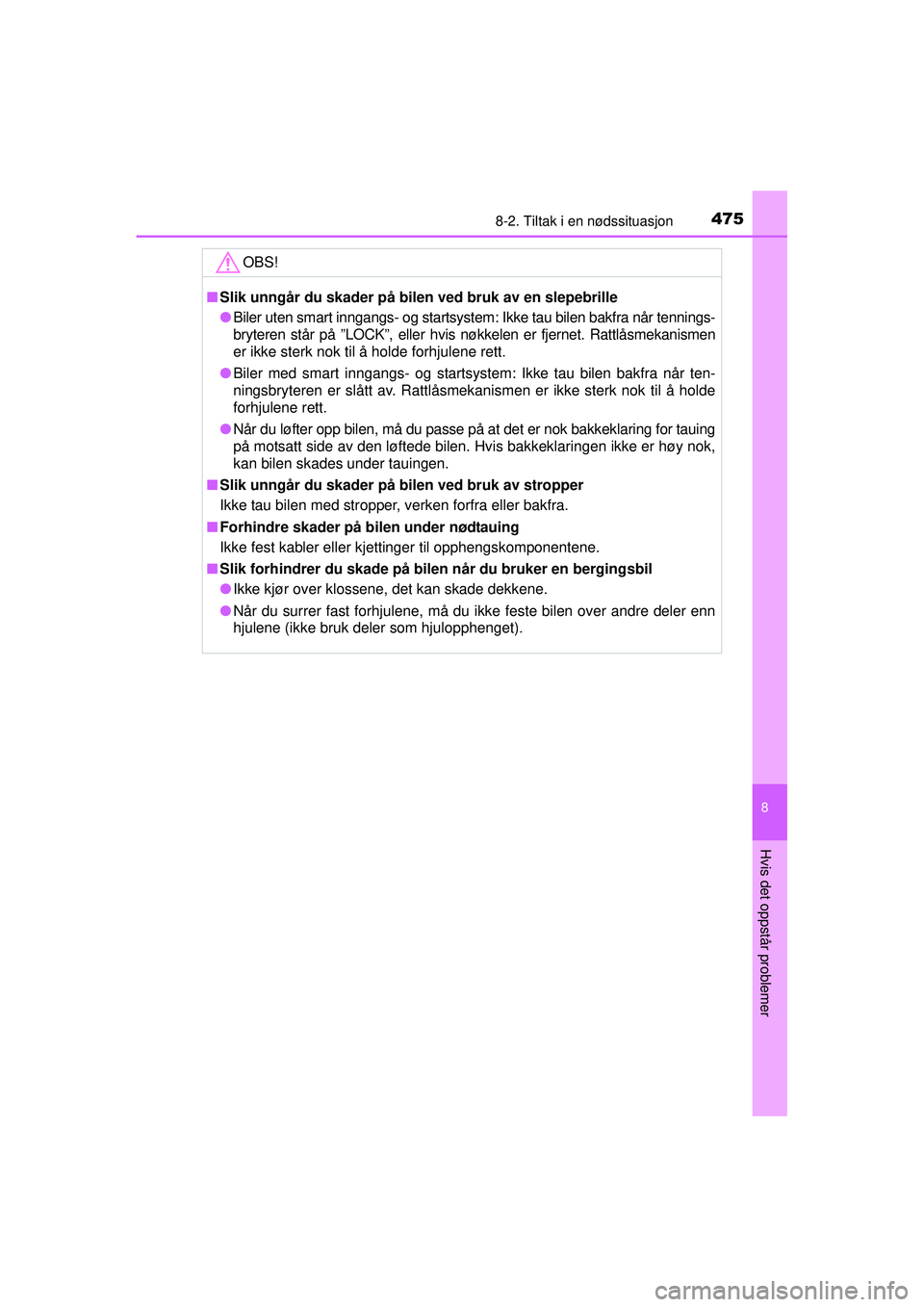 TOYOTA AVENSIS 2015  Instruksjoner for bruk (in Norwegian) 4758-2. Tiltak i en nødssituasjon
OM20C20NO
8
Hvis det oppstår problemer
OBS!
■Slik unngår du skader på bilen ved bruk av en slepebrille
● Biler uten smart inngangs- og startsystem: Ikke tau b