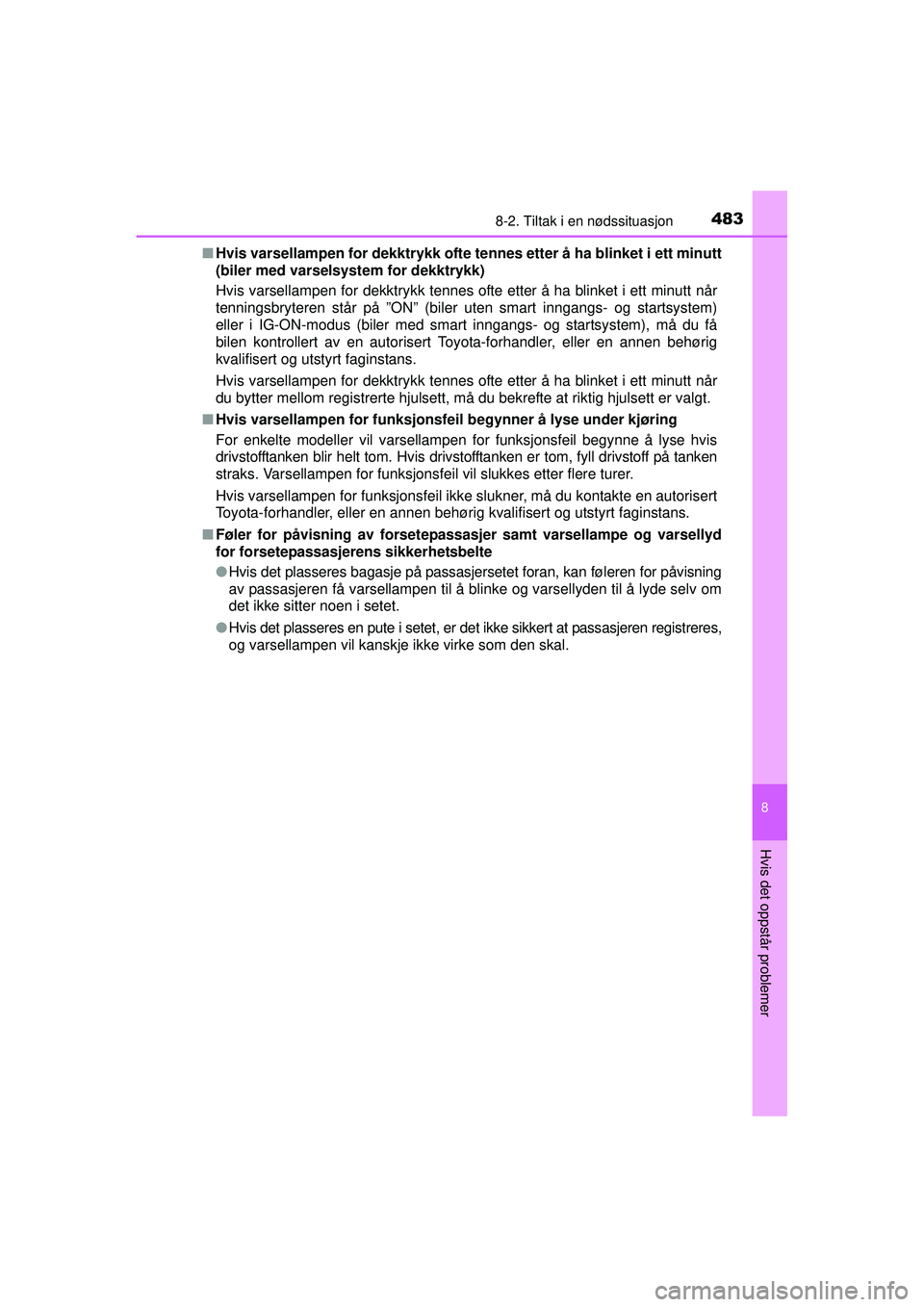 TOYOTA AVENSIS 2015  Instruksjoner for bruk (in Norwegian) 4838-2. Tiltak i en nødssituasjon
OM20C20NO
8
Hvis det oppstår problemer
■Hvis varsellampen for dekktrykk ofte te nnes etter å ha blinket i ett minutt
(biler med varselsystem for dekktrykk)
Hvis 