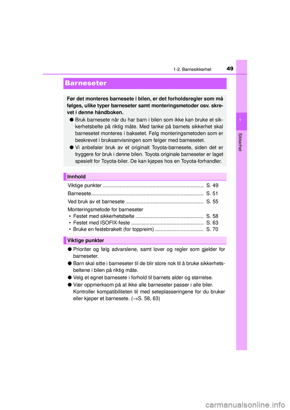 TOYOTA AVENSIS 2015 Instruksjoner for bruk (in Norwegian) 49
1
1-2. Barnesikkerhet
OM20C20NO
Sikkerhet
Barneseter
Viktige punkter ....................................................................... S. 49
Barnesete........................................ TOYOTA AVENSIS 2015 Instruksjoner for bruk (in Norwegian) 49
1
1-2. Barnesikkerhet
OM20C20NO
Sikkerhet
Barneseter
Viktige punkter ....................................................................... S. 49
Barnesete........................................