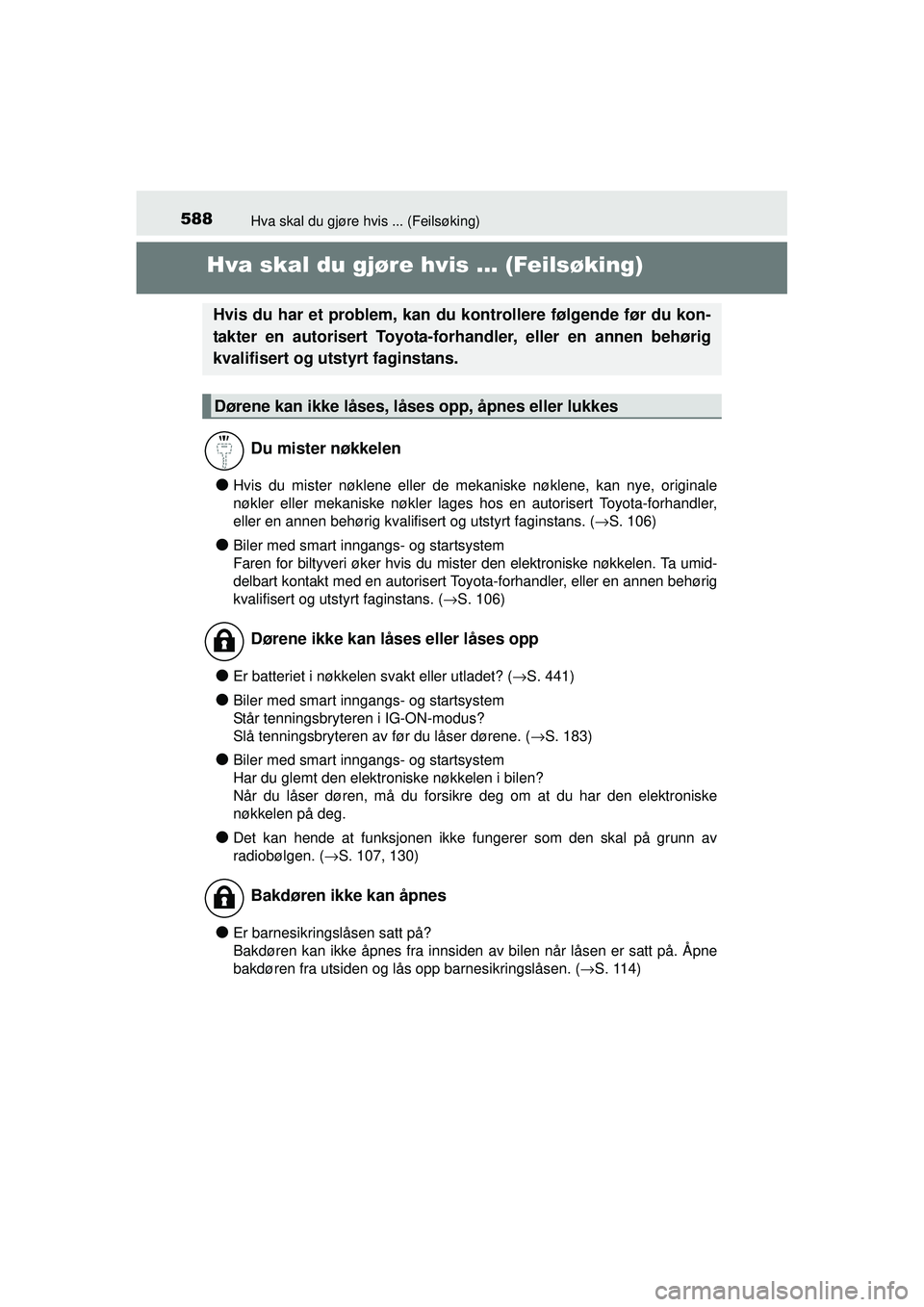 TOYOTA AVENSIS 2015  Instruksjoner for bruk (in Norwegian) 588Hva skal du gjøre hvis ... (Feilsøking)
OM20C20NO
Hva skal du gjøre hvis ... (Feilsøking)
●Hvis du mister nøklene eller de mekaniske nøklene, kan nye, originale
nøkler eller mekaniske nøk