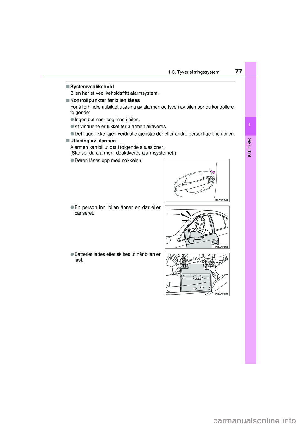 TOYOTA AVENSIS 2015  Instruksjoner for bruk (in Norwegian) 771-3. Tyverisikringssystem
1
OM20C20NO
Sikkerhet
■Systemvedlikehold
Bilen har et vedlikeholdsfritt alarmsystem.
■ Kontrollpunkter før bilen låses
For å forhindre utilsiktet utløsing av alarme