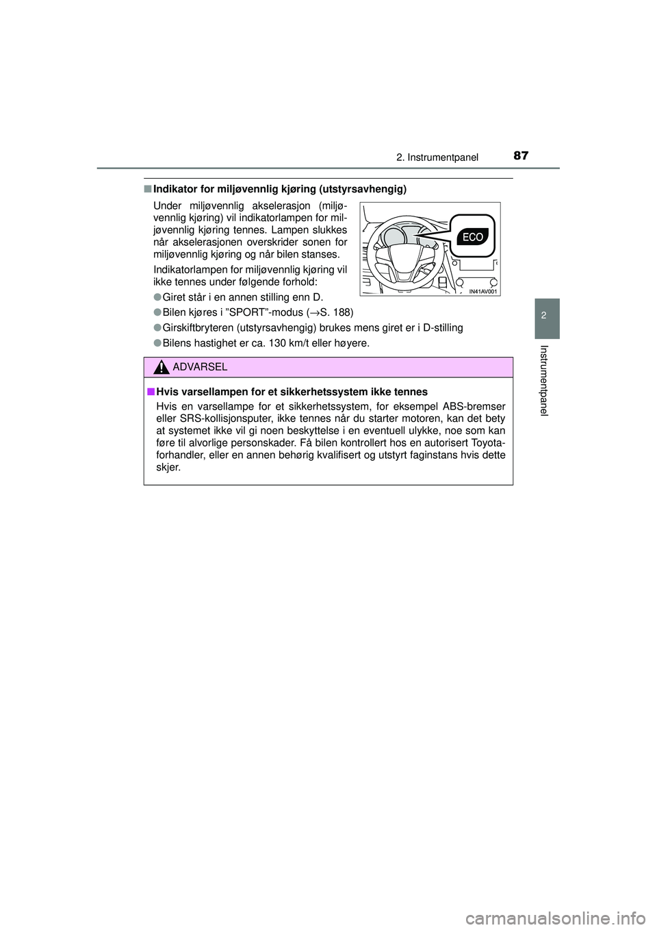 TOYOTA AVENSIS 2015  Instruksjoner for bruk (in Norwegian) 872. Instrumentpanel
2
Instrumentpanel
OM20C20NO
■Indikator for miljøvennlig kjøring (utstyrsavhengig)
●Bilen kjøres i ”SPORT”-modus ( →S. 188)
● Girskiftbryteren (utstyrsavhengig) bruk