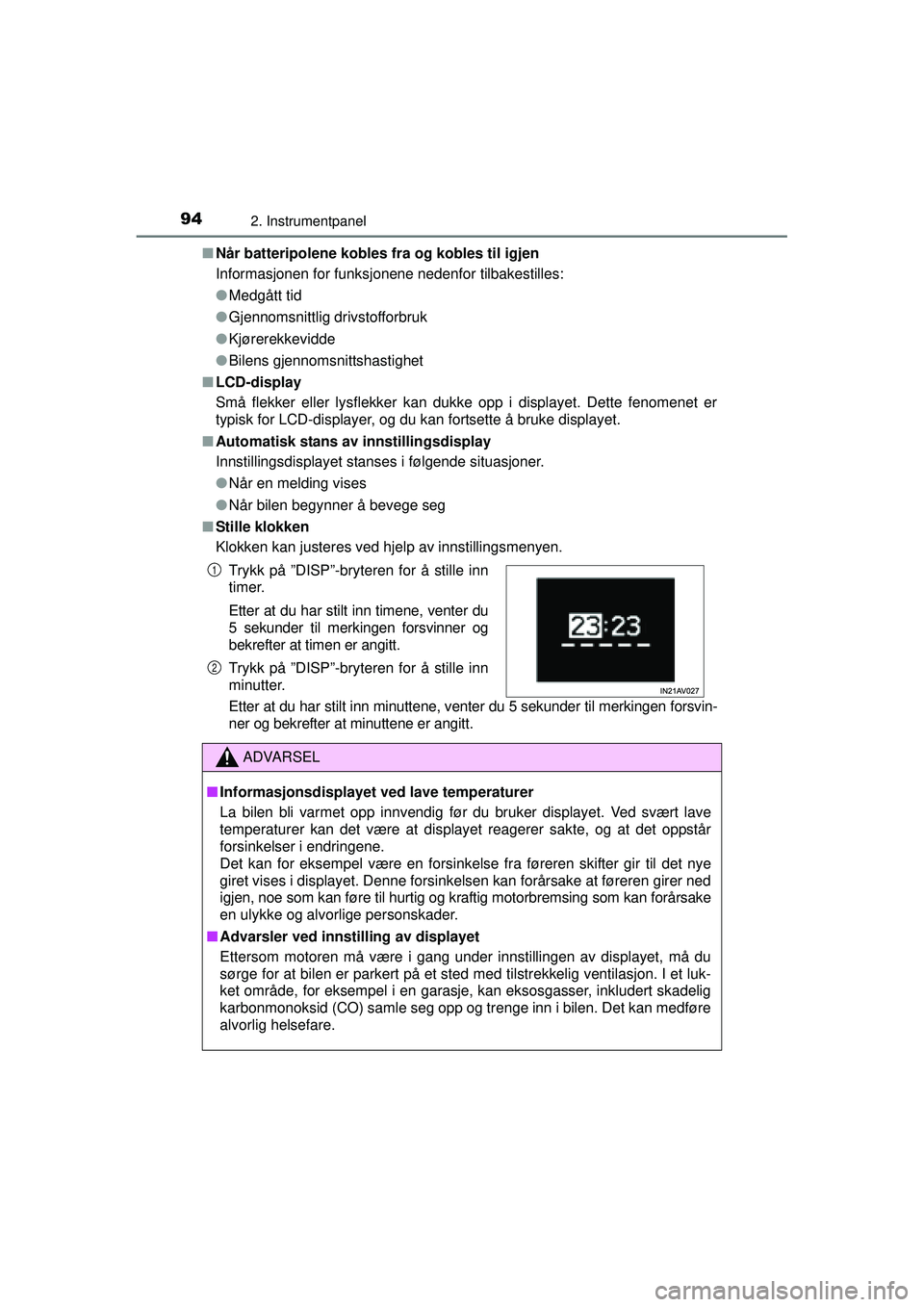 TOYOTA AVENSIS 2015 Instruksjoner for bruk (in Norwegian) 942. Instrumentpanel
OM20C20NO■
Når batteripolene kobles fra og kobles til igjen
Informasjonen for funksjonene nedenfor tilbakestilles:
●Medgått tid
● Gjennomsnittlig drivstofforbruk
● Kjør TOYOTA AVENSIS 2015 Instruksjoner for bruk (in Norwegian) 942. Instrumentpanel
OM20C20NO■
Når batteripolene kobles fra og kobles til igjen
Informasjonen for funksjonene nedenfor tilbakestilles:
●Medgått tid
● Gjennomsnittlig drivstofforbruk
● Kjør