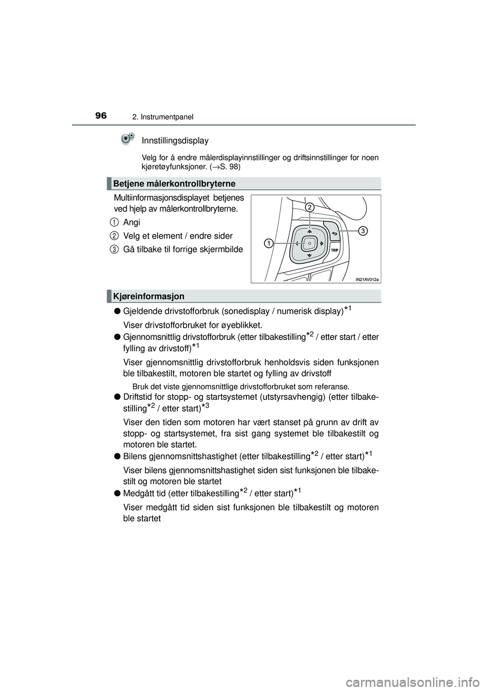 TOYOTA AVENSIS 2015 Instruksjoner for bruk (in Norwegian) 962. Instrumentpanel
OM20C20NO
Innstillingsdisplay
Velg for å endre målerdisplayinnstillinger og driftsinnstillinger for noen
kjøretøyfunksjoner. (→S. 98)
Multiinformasjonsdisplayet betjenes
ved TOYOTA AVENSIS 2015 Instruksjoner for bruk (in Norwegian) 962. Instrumentpanel
OM20C20NO
Innstillingsdisplay
Velg for å endre målerdisplayinnstillinger og driftsinnstillinger for noen
kjøretøyfunksjoner. (→S. 98)
Multiinformasjonsdisplayet betjenes
ved