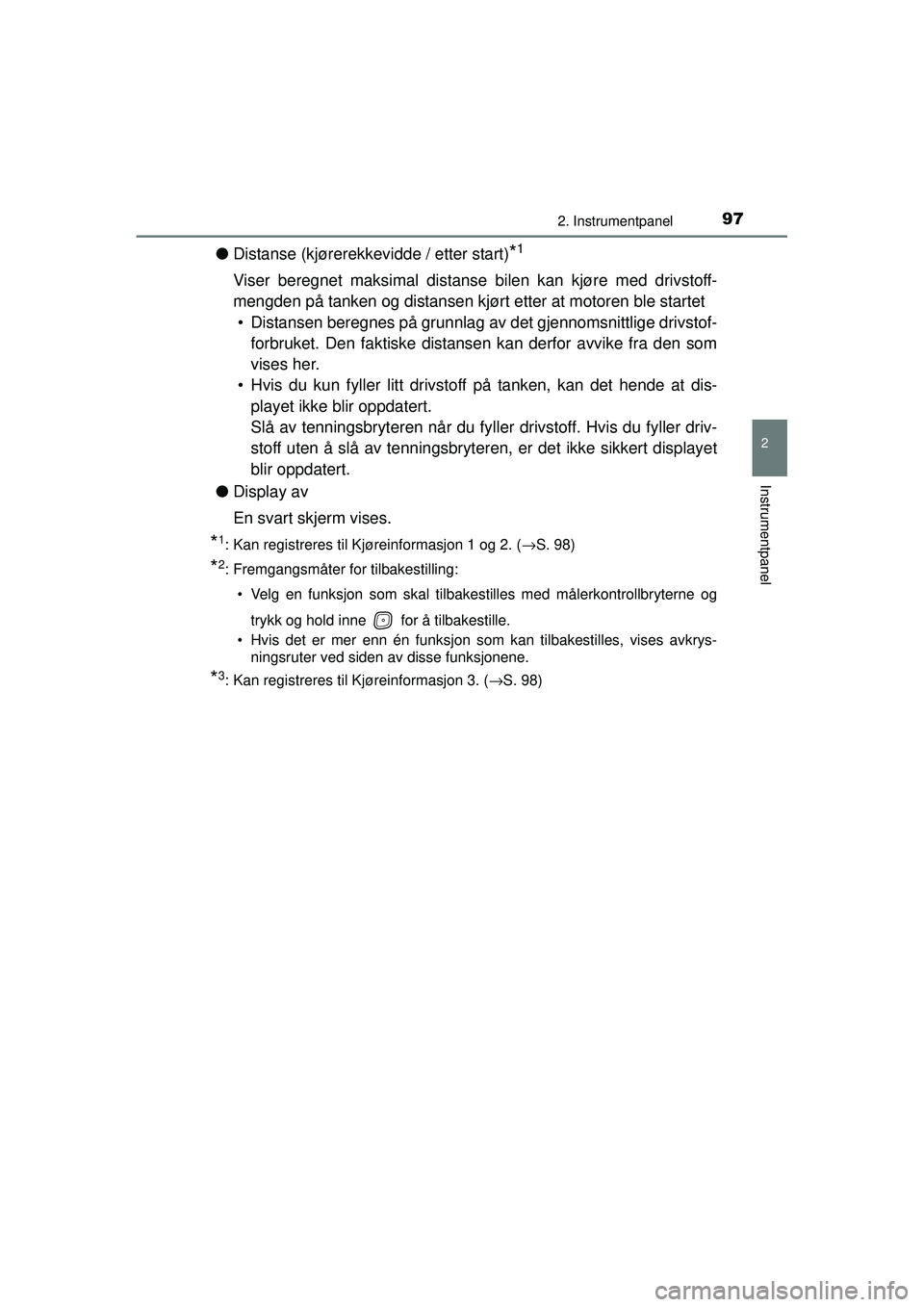 TOYOTA AVENSIS 2015 Instruksjoner for bruk (in Norwegian) 972. Instrumentpanel
2
Instrumentpanel
OM20C20NO
●Distanse (kjørerekkevidde / etter start)*1
Viser beregnet maksimal distans e bilen kan kjøre med drivstoff-
mengden på tanken og distansen kjørt TOYOTA AVENSIS 2015 Instruksjoner for bruk (in Norwegian) 972. Instrumentpanel
2
Instrumentpanel
OM20C20NO
●Distanse (kjørerekkevidde / etter start)*1
Viser beregnet maksimal distans e bilen kan kjøre med drivstoff-
mengden på tanken og distansen kjørt