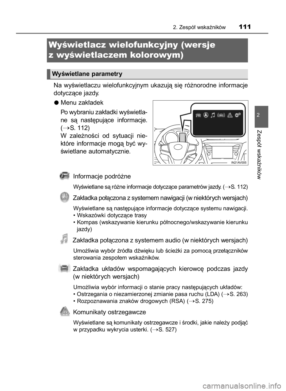 TOYOTA AVENSIS 2015  Instrukcja obsługi (in Polish) Na  wyÊwietlaczu  wielofunkcyjnym  ukazujà  si´  ró˝norodne  informacje
dotyczàce jazdy.
Menu zak∏adek
Po wybraniu zak∏adki wyÊwietla-
ne  sà  nast´pujàce  informacje.
(
S. 112)
W zale