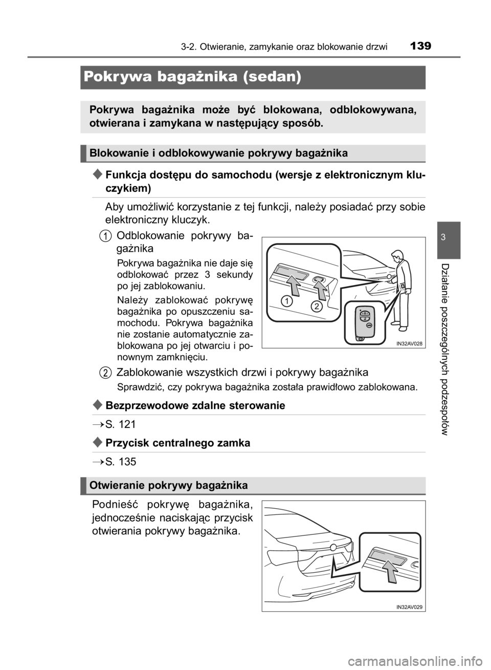 TOYOTA AVENSIS 2015  Instrukcja obsługi (in Polish) Funkcja dost´pu do samochodu (wersje z elektronicznym klu-
czykiem)
Aby umo˝liwiç korzystanie z tej funkcji, nale˝y posiadaç przy sobie
elektroniczny kluczyk.
Odblokowanie  pokrywy  ba-
ga˝nika