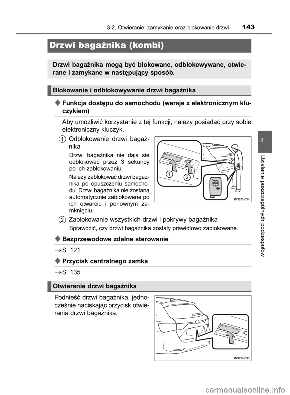 TOYOTA AVENSIS 2015  Instrukcja obsługi (in Polish) Funkcja dost´pu do samochodu (wersje z elektronicznym klu-
czykiem)
Aby umo˝liwiç korzystanie z tej funkcji, nale˝y posiadaç przy sobie
elektroniczny kluczyk.
Odblokowanie  drzwi  baga˝-
nika
D