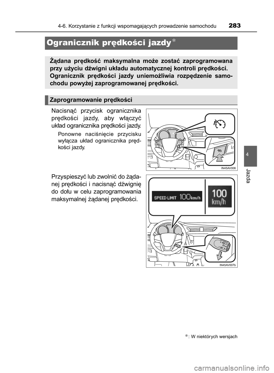 TOYOTA AVENSIS 2015  Instrukcja obsługi (in Polish) Nacisnàç  przycisk  ogranicznika
pr´dkoÊci  jazdy,  aby  w∏àczyç
uk∏ad ogranicznika pr´dkoÊci jazdy.
Ponowne  naciÊni´cie  przycisku
wy∏àcza  uk∏ad  ogranicznika  pr´d-
koÊci jazd