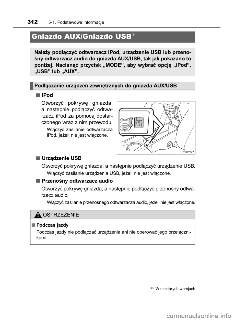 TOYOTA AVENSIS 2015  Instrukcja obsługi (in Polish) iPod
Otworzyç  pokryw´  gniazda,
a nast´pnie  pod∏àczyç  odtwa-
rzacz  iPod  za  pomocà  dostar-
czonego wraz z nim przewodu.
W∏àczyç  zasilanie  odtwarzacza
iPod, je˝eli nie jest w∏àc