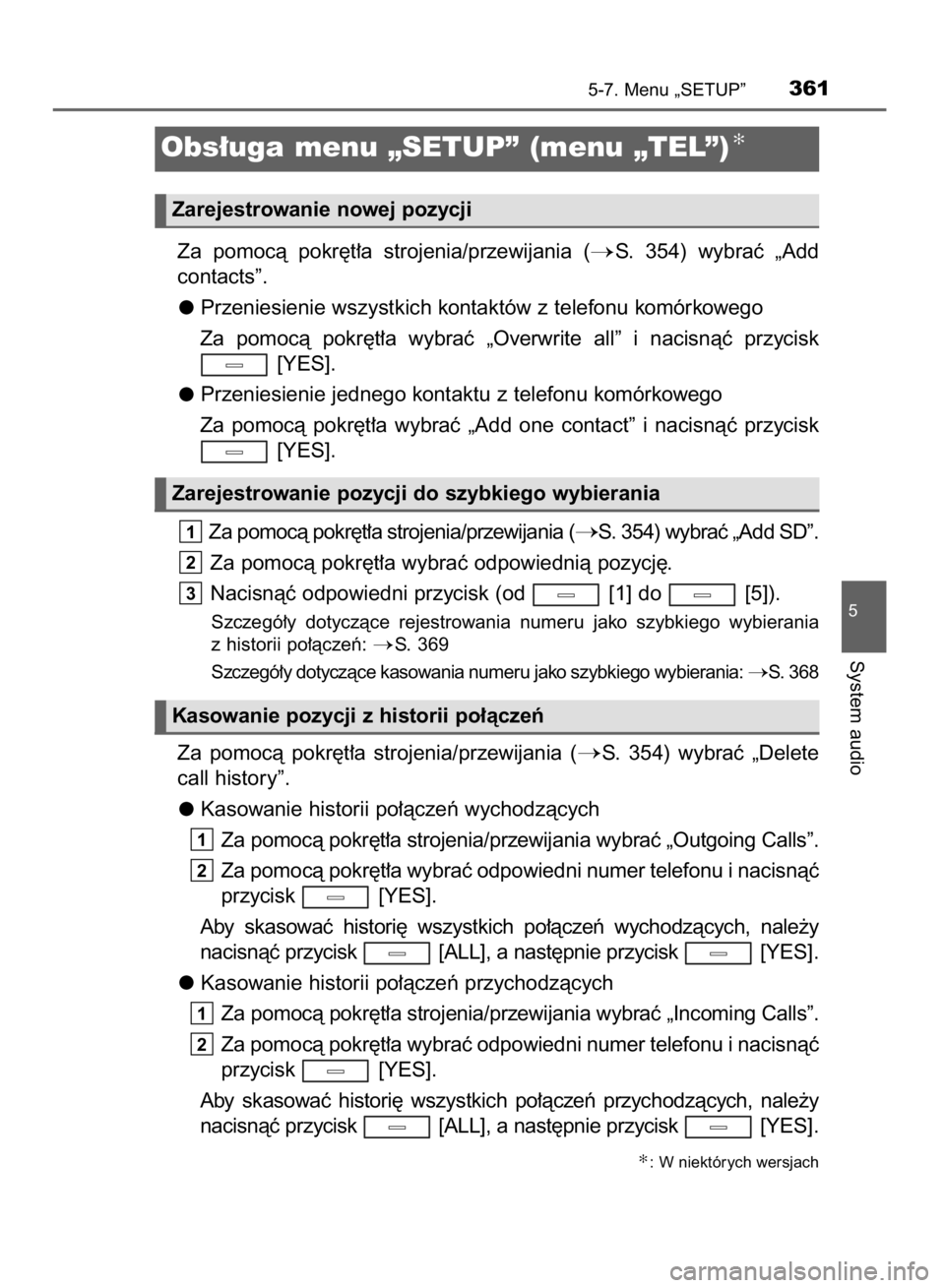 TOYOTA AVENSIS 2015  Instrukcja obsługi (in Polish) Za  pomocà  pokr´t∏a  strojenia/przewijania  (S.  354)  wybraç  „Add
contacts”.
Przeniesienie wszystkich kontaktów z telefonu komórkowego
Za  pomocà  pokr´t∏a  wybraç  „Overwrite  a