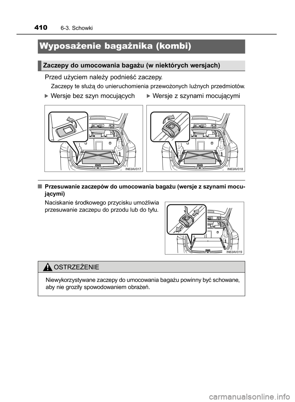 TOYOTA AVENSIS 2015  Instrukcja obsługi (in Polish) Przed u˝yciem nale˝y podnieÊç zaczepy.
Zaczepy te s∏u˝à do unieruchomienia przewo˝onych luênych przedmiotów.
óWersje bez szyn mocujàcychóWersje z szynami mocujàcymi
Przesuwanie zaczepó