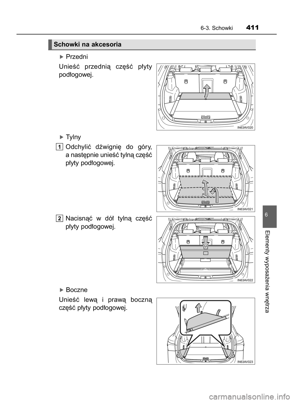 TOYOTA AVENSIS 2015  Instrukcja obsługi (in Polish) óPrzedni
UnieÊç  przednià  cz´Êç  p∏yty
pod∏ogowej.
óTylny
Odchyliç  dêwigni´  do  góry,
a nast´pnie unieÊç tylnà cz´Êç
p∏yty pod∏ogowej.
Nacisnàç  w dó∏  tylnà  cz´