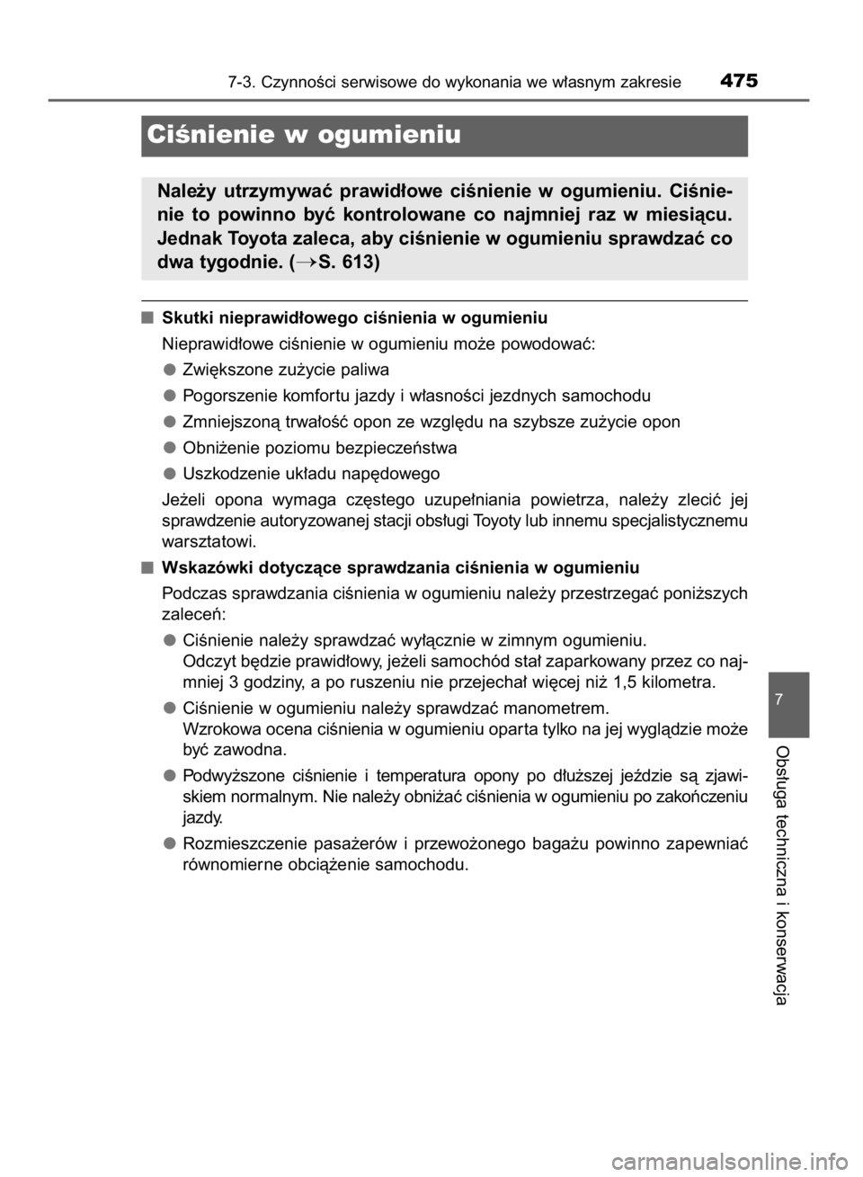 TOYOTA AVENSIS 2015  Instrukcja obsługi (in Polish) Skutki nieprawid∏owego ciÊnienia w ogumieniu
Nieprawid∏owe ciÊnienie w ogumieniu mo˝e powodowaç:
Zwi´kszone zu˝ycie paliwa
Pogorszenie komfor tu jazdy i w∏asnoÊci jezdnych samochodu
Zmnie