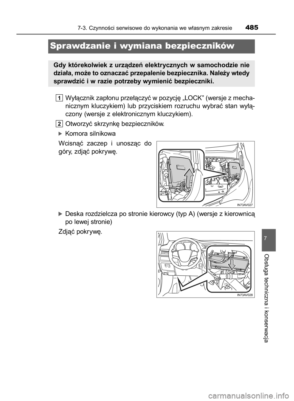 TOYOTA AVENSIS 2015  Instrukcja obsługi (in Polish) Wy∏àcznik zap∏onu prze∏àczyç w pozycj´ „LOCK” (wersje z mecha-
nicznym  kluczykiem)  lub  przyciskiem  rozruchu  wybraç  stan  wy∏à-
czony (wersje z elektronicznym kluczykiem).
Otwor