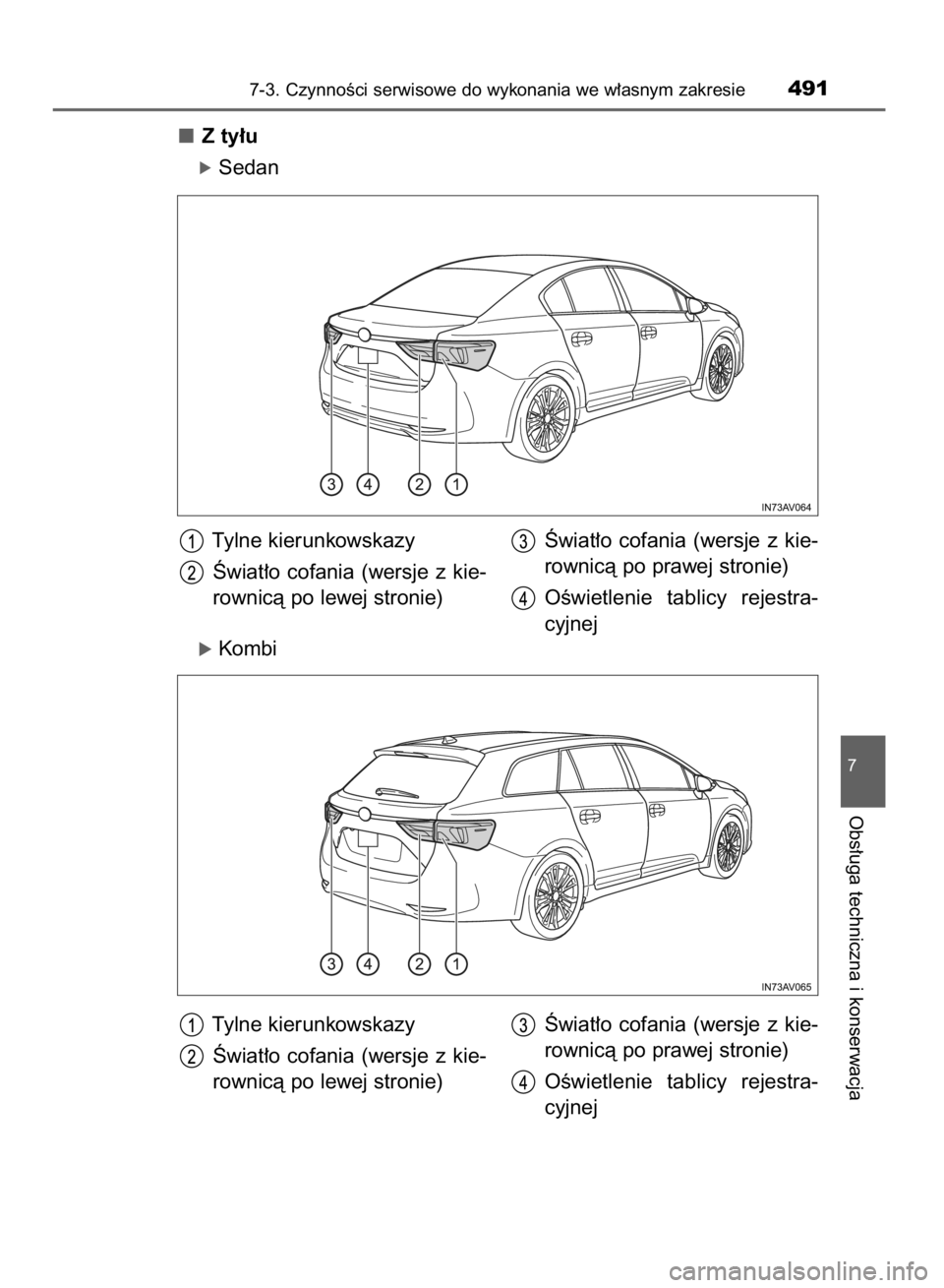 TOYOTA AVENSIS 2015  Instrukcja obsługi (in Polish) Z ty∏u
óSedan
óKombi
7-3. CzynnoÊci serwisowe do wykonania we w∏asnym zakresie491
7
Obs∏uga techniczna i konserwacja
Tylne kierunkowskazy
Âwiat∏o  cofania  (wersje  z kie-
rownicà po lewe