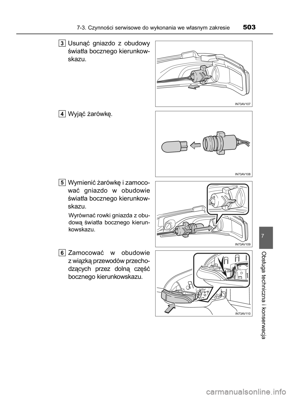 TOYOTA AVENSIS 2015  Instrukcja obsługi (in Polish) Usunàç  gniazdo  z obudowy
Êwiat∏a bocznego kierunkow-
skazu.
Wyjàç ˝arówk´.
Wymieniç ˝arówk´ i zamoco-
waç  gniazdo  w obudowie
Êwiat∏a bocznego kierunkow-
skazu.
Wyrównaç rowki g