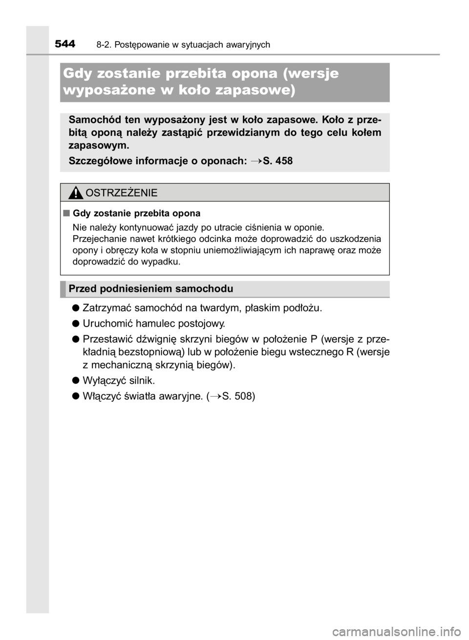 TOYOTA AVENSIS 2015  Instrukcja obsługi (in Polish) Zatrzymaç samochód na twardym, p∏askim pod∏o˝u.
Uruchomiç hamulec postojowy.
Przestawiç  dêwigni´  skrzyni  biegów  w po∏o˝enie  P (wersje  z prze-
k∏adnià bezstopniowà) lub w po∏