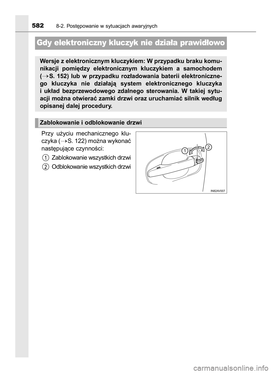 TOYOTA AVENSIS 2015  Instrukcja obsługi (in Polish) Przy  u˝yciu  mechanicznego  klu-
czyka (
S. 122) mo˝na wykonaç
nast´pujàce czynnoÊci:
Zablokowanie wszystkich drzwi
Odblokowanie wszystkich drzwi
5828-2. Post´powanie w sytuacjach awaryjnych
