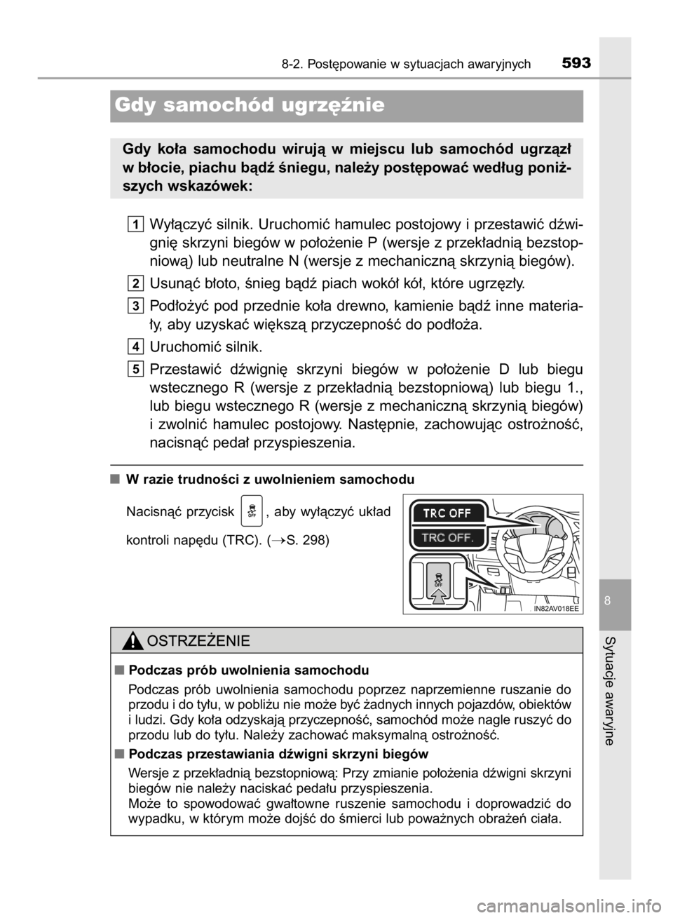 TOYOTA AVENSIS 2015  Instrukcja obsługi (in Polish) Wy∏àczyç silnik. Uruchomiç hamulec postojowy i przestawiç dêwi-
gni´ skrzyni biegów w po∏o˝enie P (wersje z przek∏adnià bezstop-
niowà) lub neutralne N (wersje z mechanicznà skrzynià