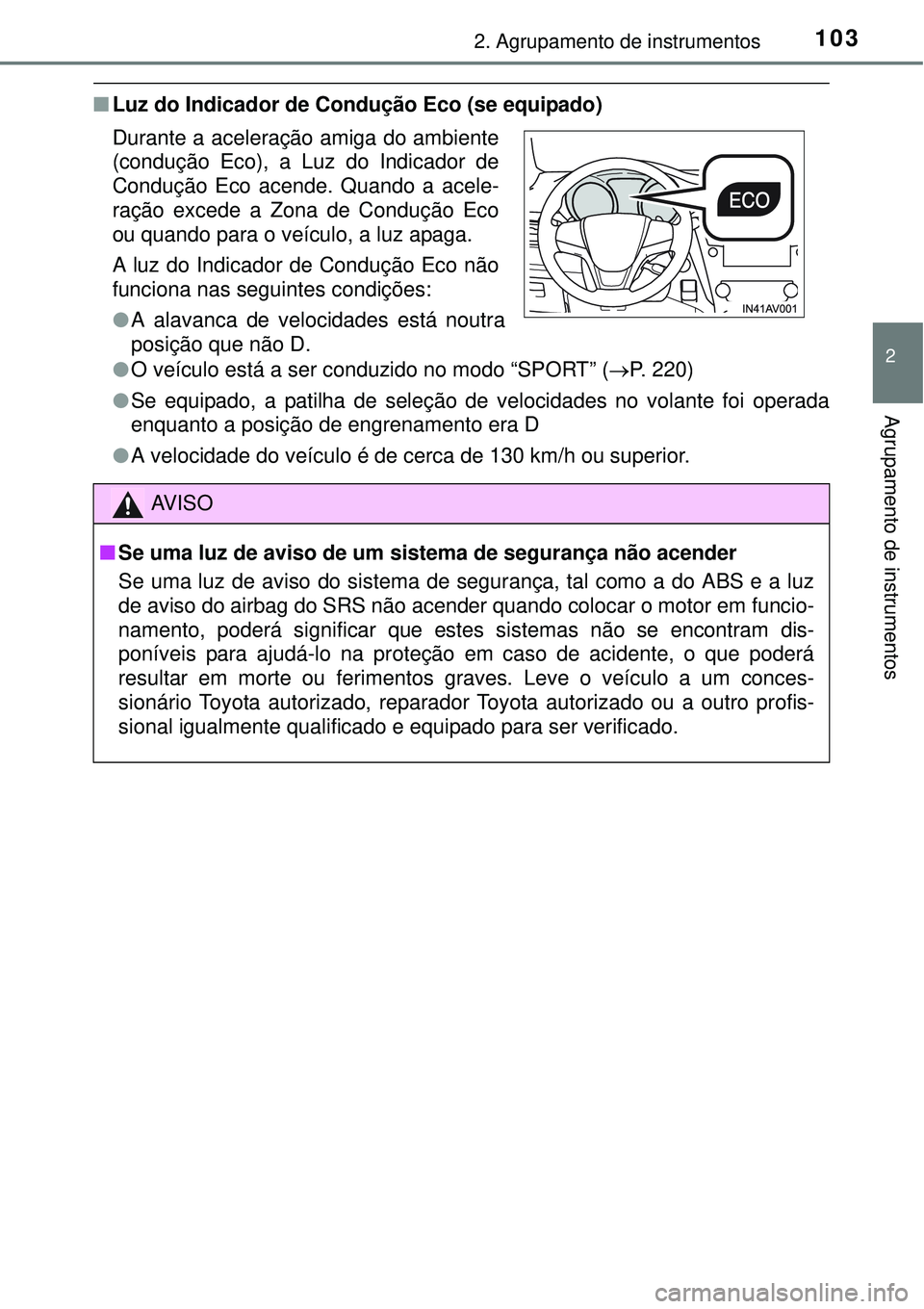 TOYOTA AVENSIS 2015  Manual de utilização (in Portuguese) 1032. Agrupamento de instrumentos
2
Agrupamento de instrumentos
nLuz do Indicador de Condução Eco (se equipado)
lO veículo está a ser conduzido no modo “SPORT” (P. 220)
lSe equipado, a pati