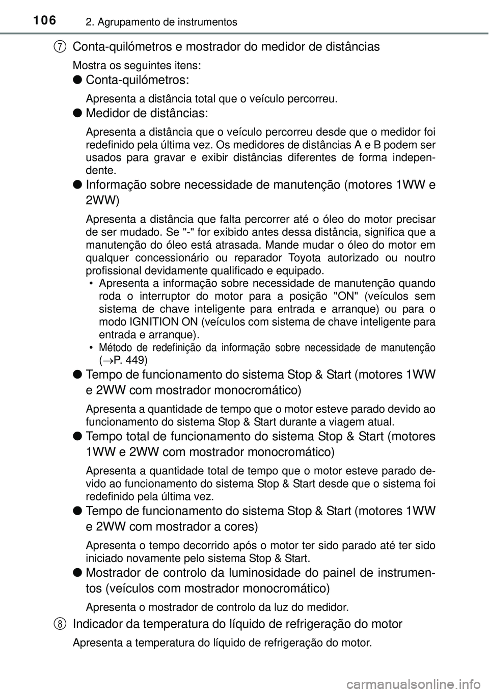 TOYOTA AVENSIS 2015  Manual de utilização (in Portuguese) 1062. Agrupamento de instrumentos
Conta-quilómetros e mostrador do medidor de distâncias
Mostra os seguintes itens:
lConta-quilómetros:
Apresenta a distância total que o veículo percorreu. 
lMedi