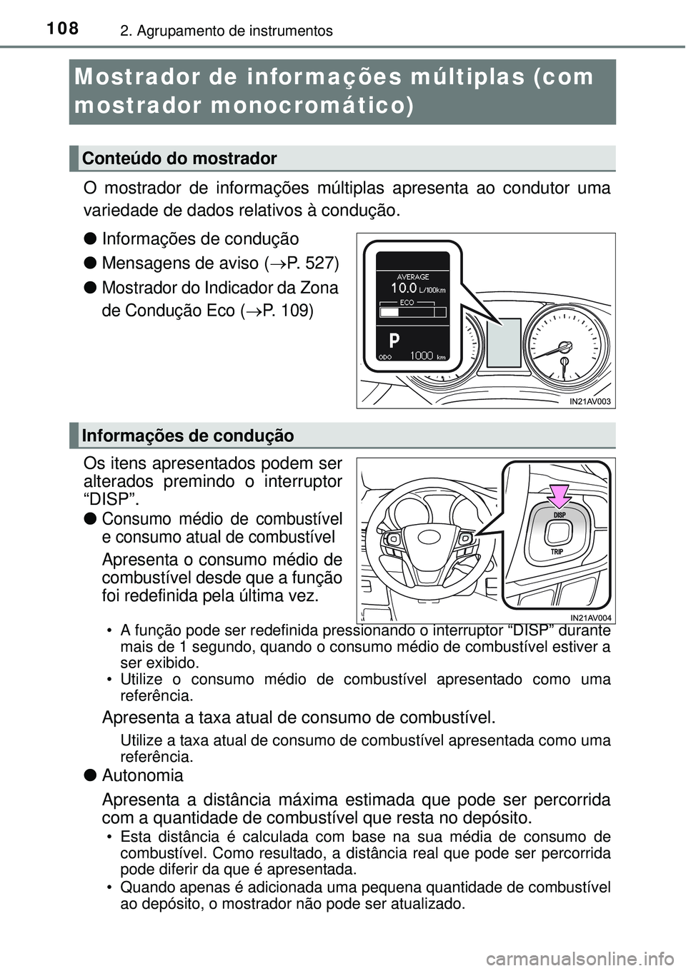 TOYOTA AVENSIS 2015  Manual de utilização (in Portuguese) 1082. Agrupamento de instrumentos
Mostrador de informações múltiplas (com 
mostrador monocromático)
O mostrador de informações múltiplas apresenta ao condutor uma
variedade de dados relativos 