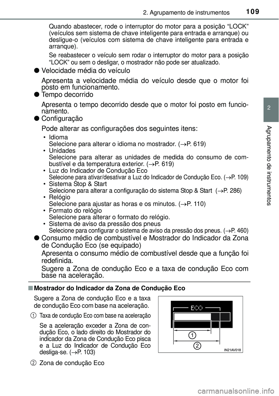 TOYOTA AVENSIS 2015  Manual de utilização (in Portuguese) 1092. Agrupamento de instrumentos
2
Agrupamento de instrumentos
Quando abastecer, rode o interruptor do motor para a posição “LOCK”
(veículos sem sistema de chave inteligente para entrada e arr