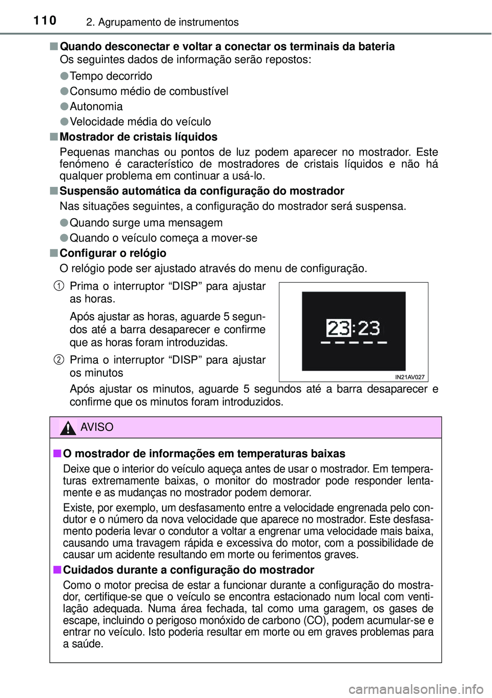 TOYOTA AVENSIS 2015 Manual de utilização (in Portuguese) 1102. Agrupamento de instrumentos
nQuando desconectar e voltar a conectar os terminais da bateria
Os seguintes dados de informação serão repostos:
lTempo decorrido
lConsumo médio de combustível
l TOYOTA AVENSIS 2015 Manual de utilização (in Portuguese) 1102. Agrupamento de instrumentos
nQuando desconectar e voltar a conectar os terminais da bateria
Os seguintes dados de informação serão repostos:
lTempo decorrido
lConsumo médio de combustível
l
