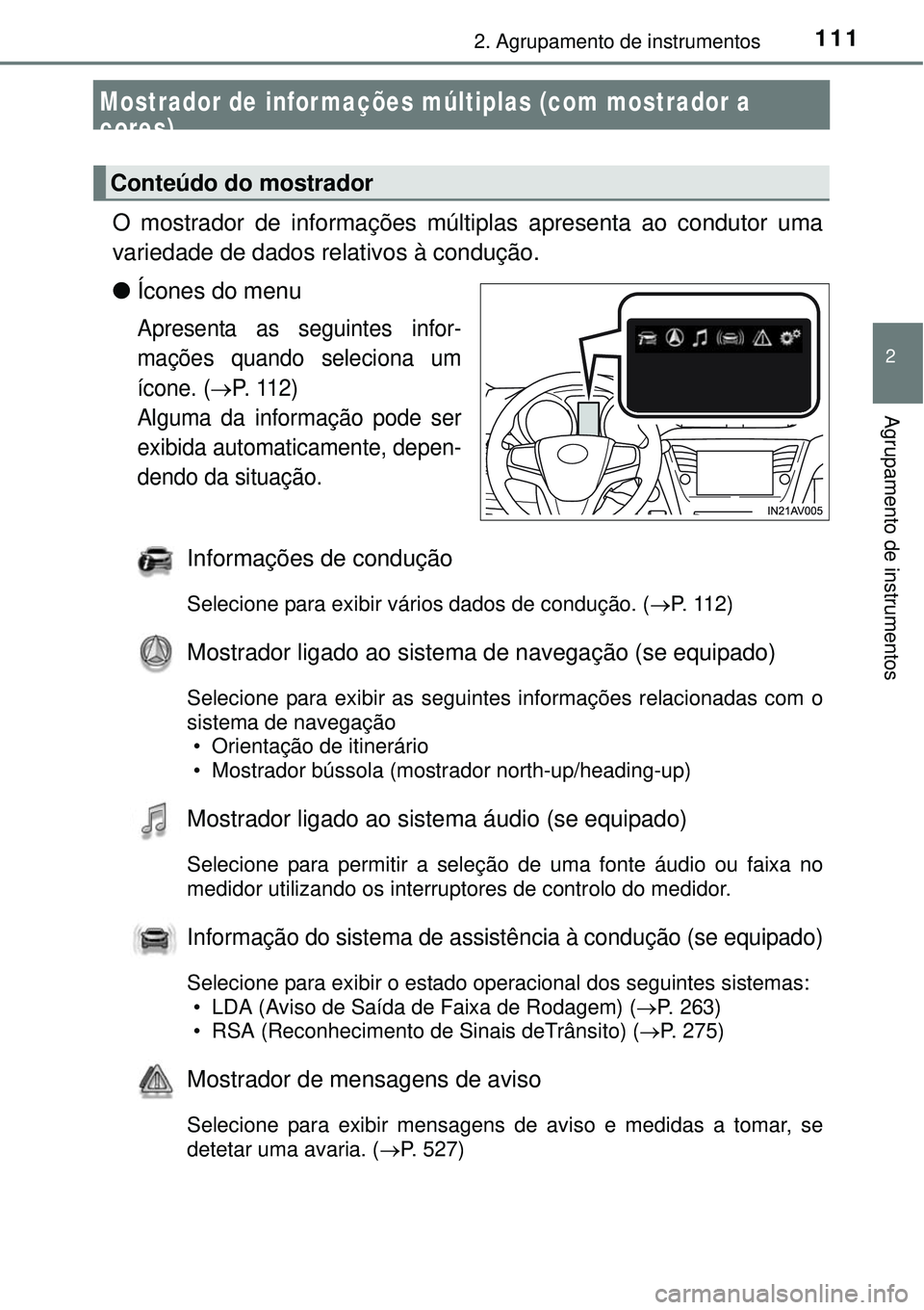 TOYOTA AVENSIS 2015 Manual de utilização (in Portuguese) 111
2
2. Agrupamento de instrumentos
Agrupamento de instrumentos
Mostrador de infor mações múltiplas (com mostrador a
cores)
O mostrador de informações múltiplas apresenta ao condutor uma
varie TOYOTA AVENSIS 2015 Manual de utilização (in Portuguese) 111
2
2. Agrupamento de instrumentos
Agrupamento de instrumentos
Mostrador de infor mações múltiplas (com mostrador a
cores)
O mostrador de informações múltiplas apresenta ao condutor uma
varie
